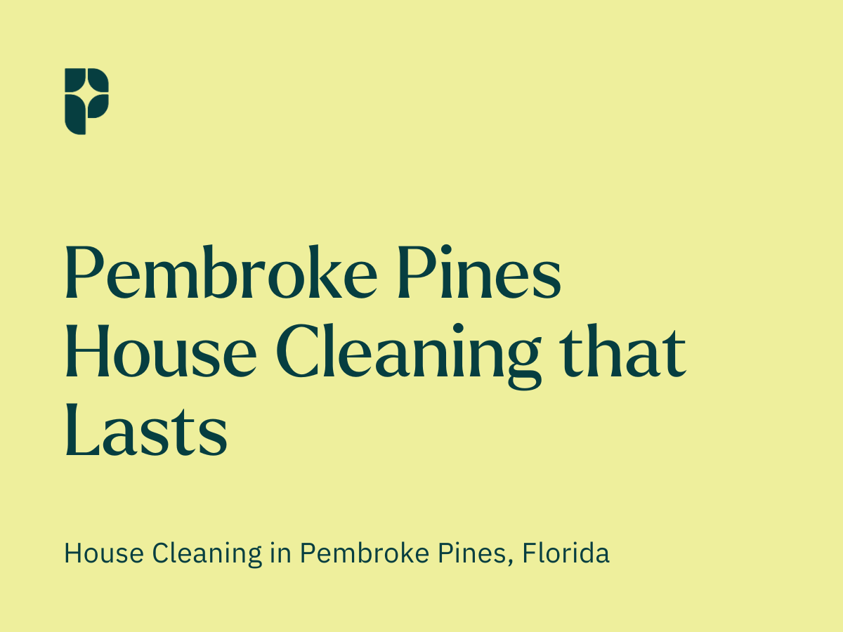 Pembroke Pines House Cleaning That Lasts