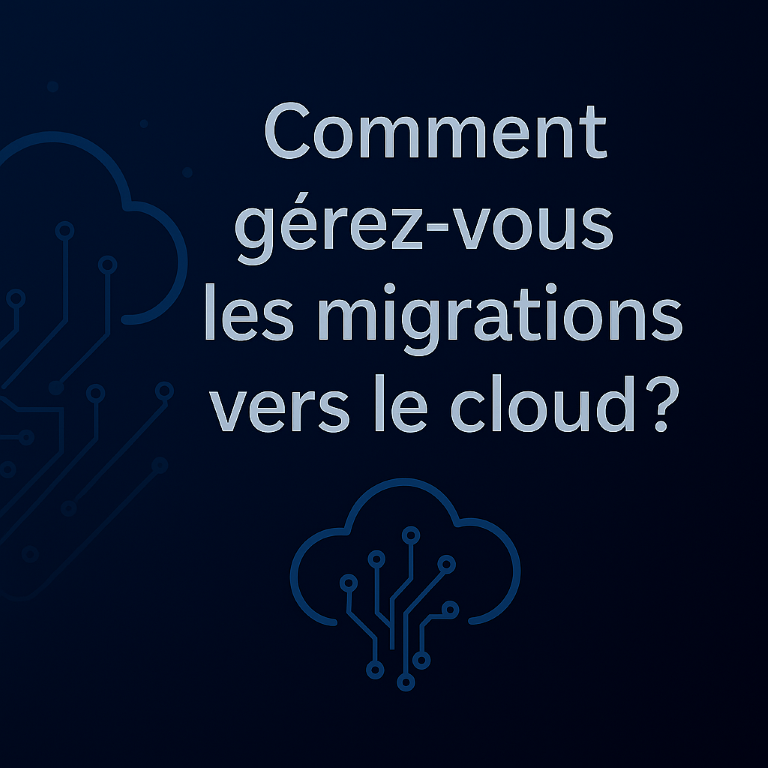 Comment Gérez vous les migrations vers le cloud?