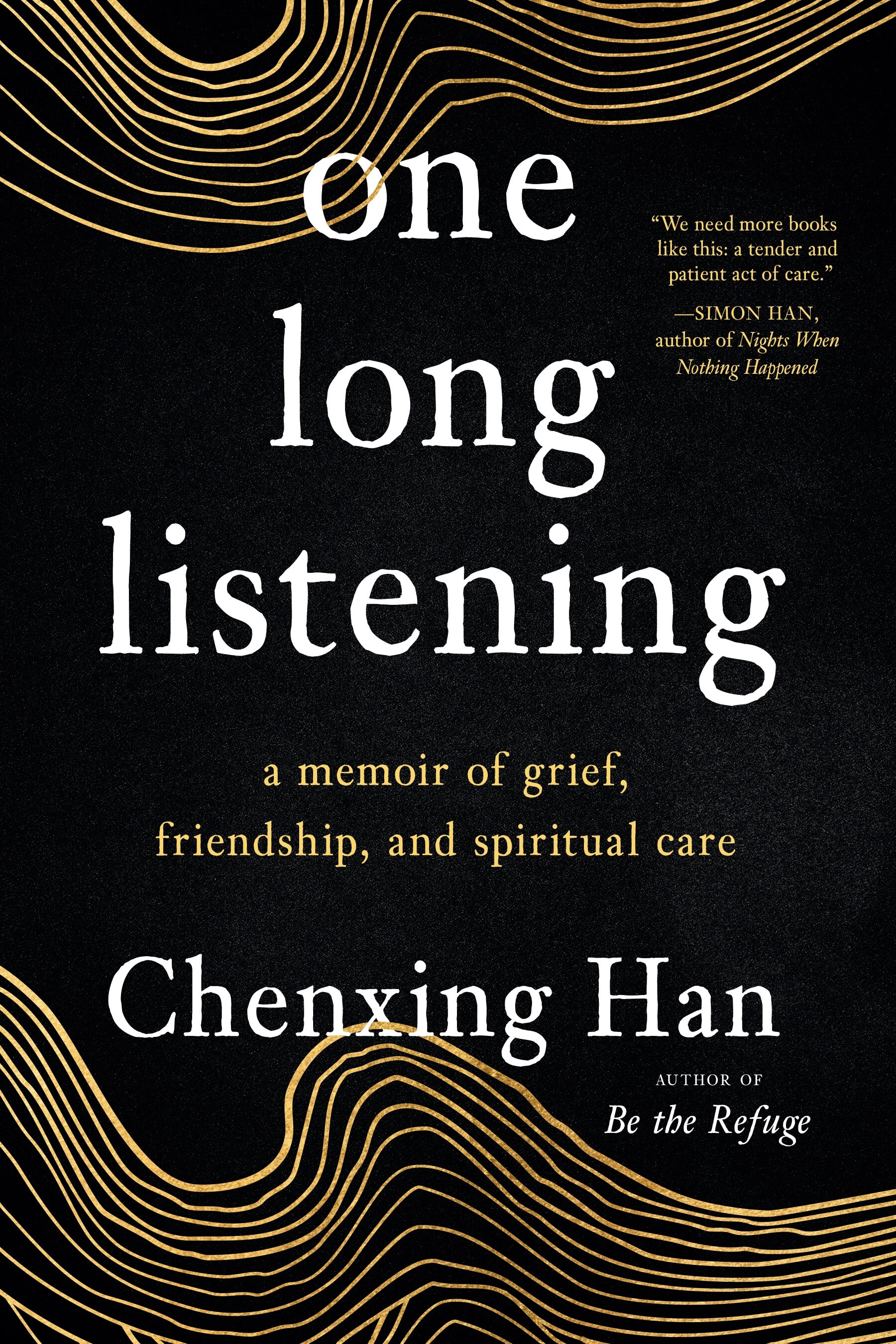 Black book cover with wavy gold threads framing the title, “one long listening: a memoir of grief, friendship, and spiritual care” and author name, “Chenxing Han.”