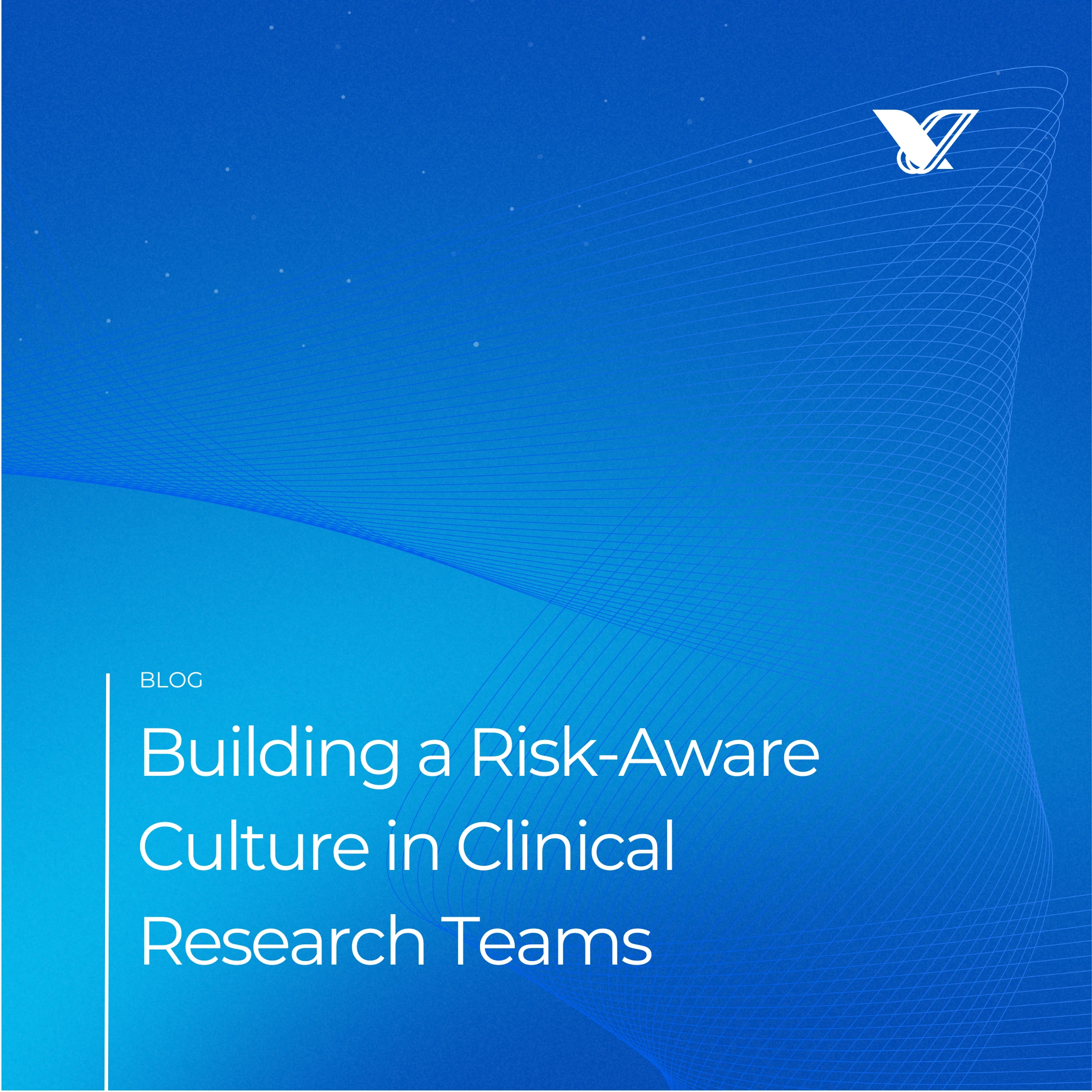 Building a Risk-Aware Culture in Clinical Research Teams