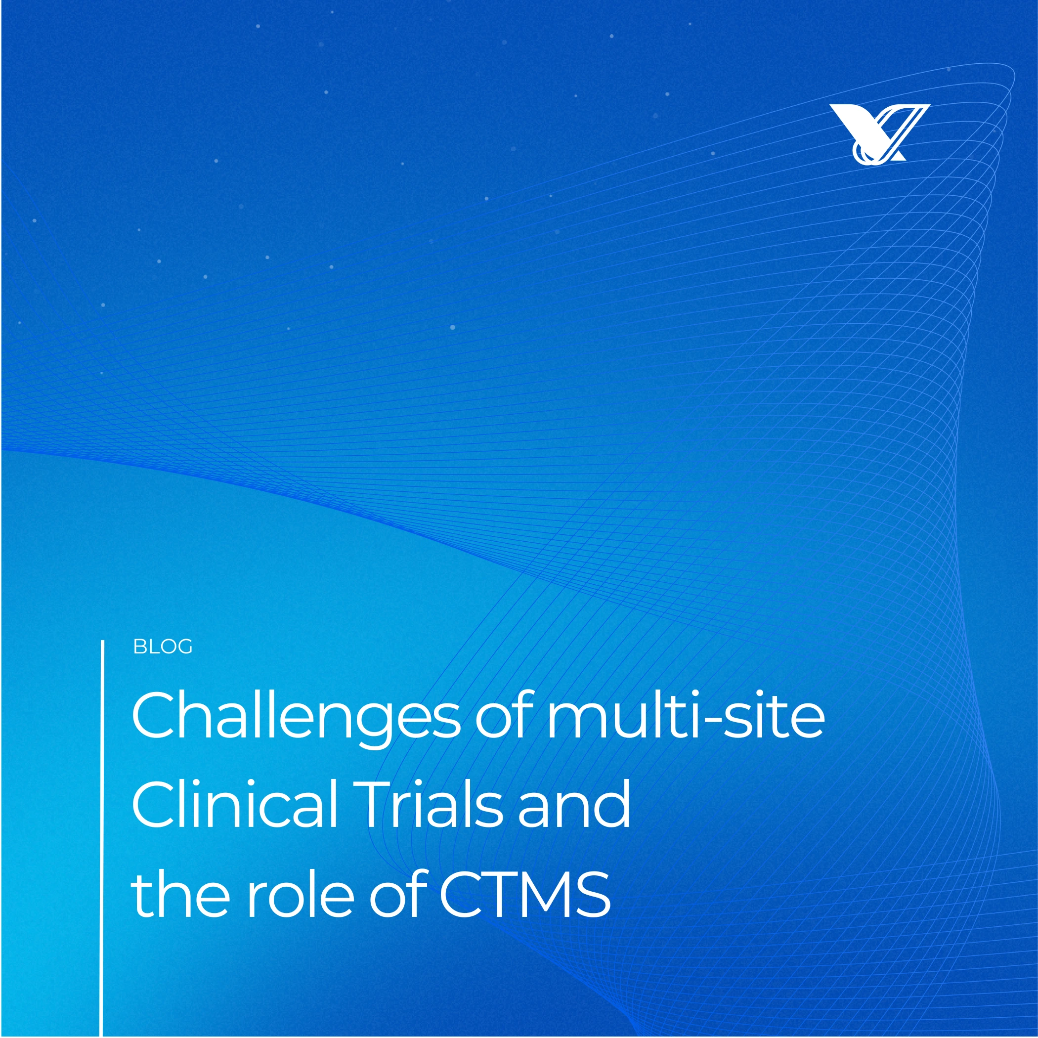 Challenges of multi-site Clinical Trials and the role of CTMS