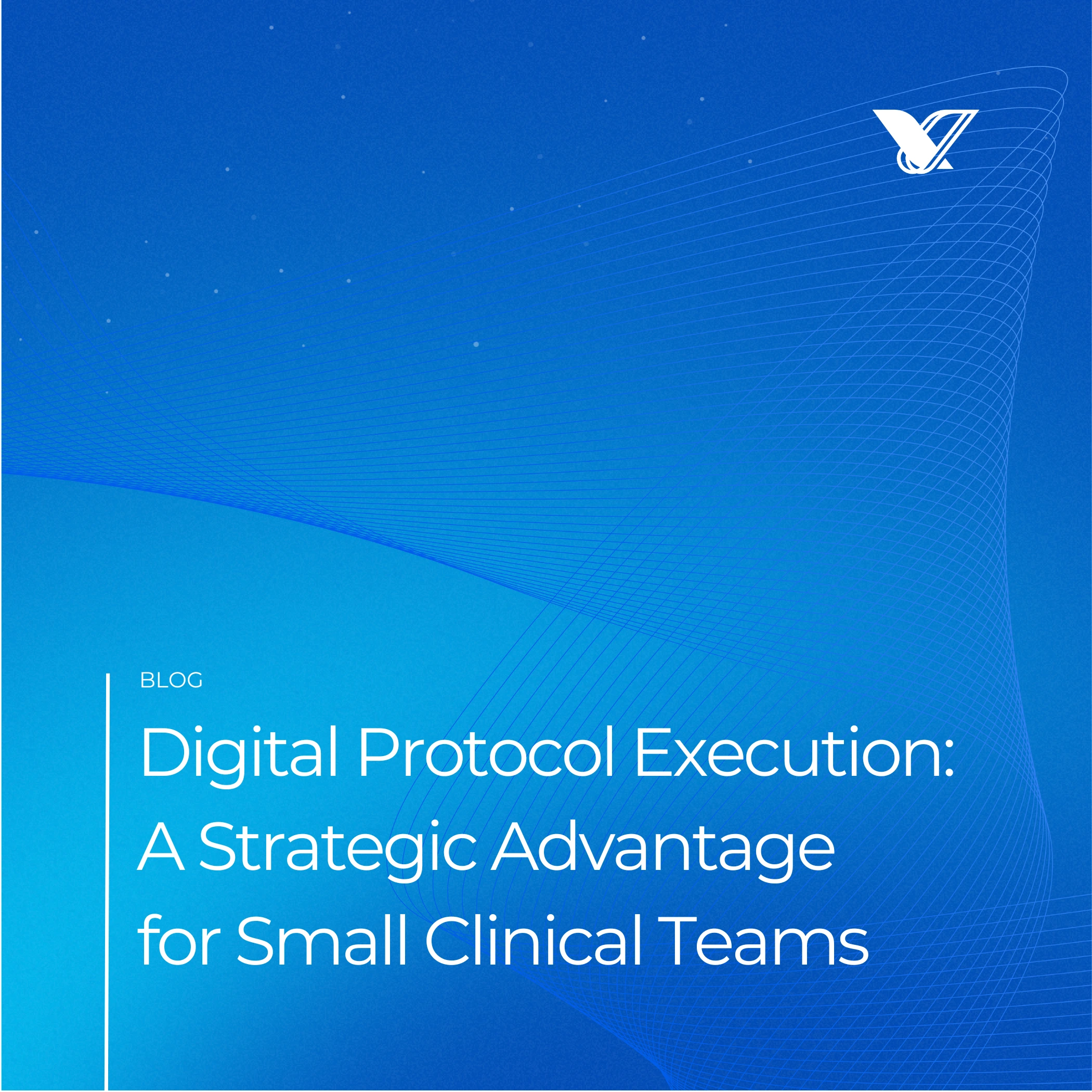 Digital Protocol Execution: A Strategic Advantage for Small Clinical Teams