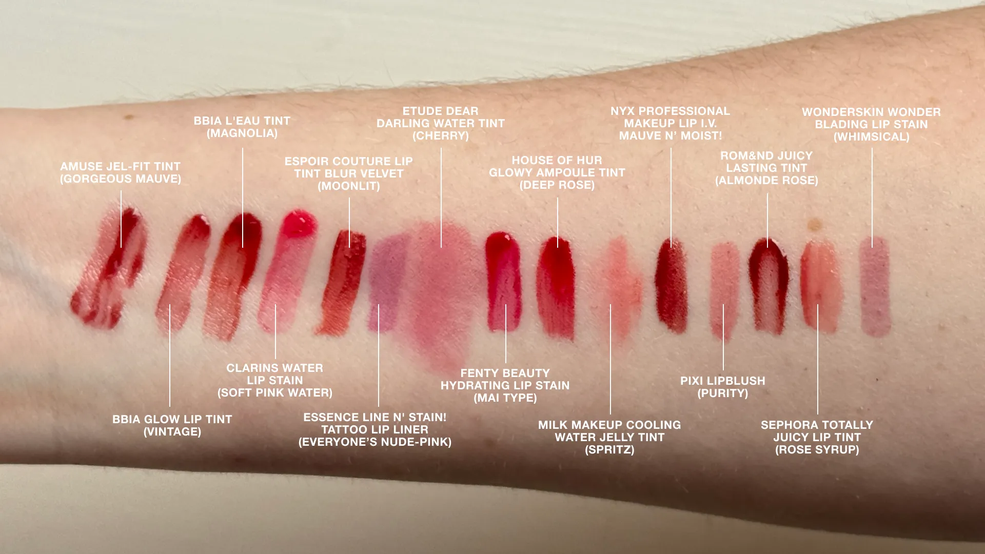 Swatches, Amuse Jel-Fit Tint Gorgeous Mauve, BBIA L'Eau Tint Magnolia, BBIA Glow Lip Tint Vintage, Clarins Water Lip Stain Soft Pink Water, Espoir Couture Lip Tint Blur Velvet Moonlit, Essence Line N' Stain! Tattoo Lip Liner Everyone's Nude-Pink, Etude Dear Darling Water Tint Cherry, Fenty Beauty Hydrating Lip Stain Mai Type, House of Hur Glowy Ampoule Tint Deep Rose, Milk Makeup Cooling Water Jelly Tint Spritz, NYX Professional Makeup Lip I.V. Mauve N' Moist!, Pixi Lipblush Purity, Rom&nd Juicy Lasting Tint Almonde Rose, Sephora Totally Juicy Lip Tint Rose Syrup, Wonderskin Wonder Blading Lip Stain Whimsical