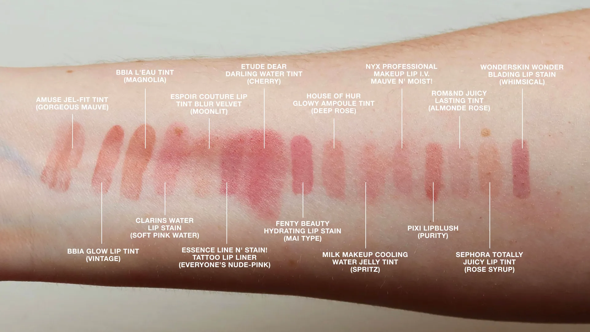 Swatches, Amuse Jel-Fit Tint Gorgeous Mauve, BBIA L'Eau Tint Magnolia, BBIA Glow Lip Tint Vintage, Clarins Water Lip Stain Soft Pink Water, Espoir Couture Lip Tint Blur Velvet Moonlit, Essence Line N' Stain! Tattoo Lip Liner Everyone's Nude-Pink,  Etude Dear Darling Water Tint Cherry, Fenty Beauty Hydrating Lip Stain Mai Type, House of Hur Glowy Ampoule Tint Deep Rose, Milk Makeup Cooling Water Jelly Tint Spritz, NYX Professional Makeup Lip I.V. Mauve N' Moist!, Pixi Lipblush Purity, Rom&nd Juicy Lasting Tint Almonde Rose, Sephora Totally Juicy Lip Tint Rose Syrup, Wonderskin Wonder Blading Lip Stain Whimsical
