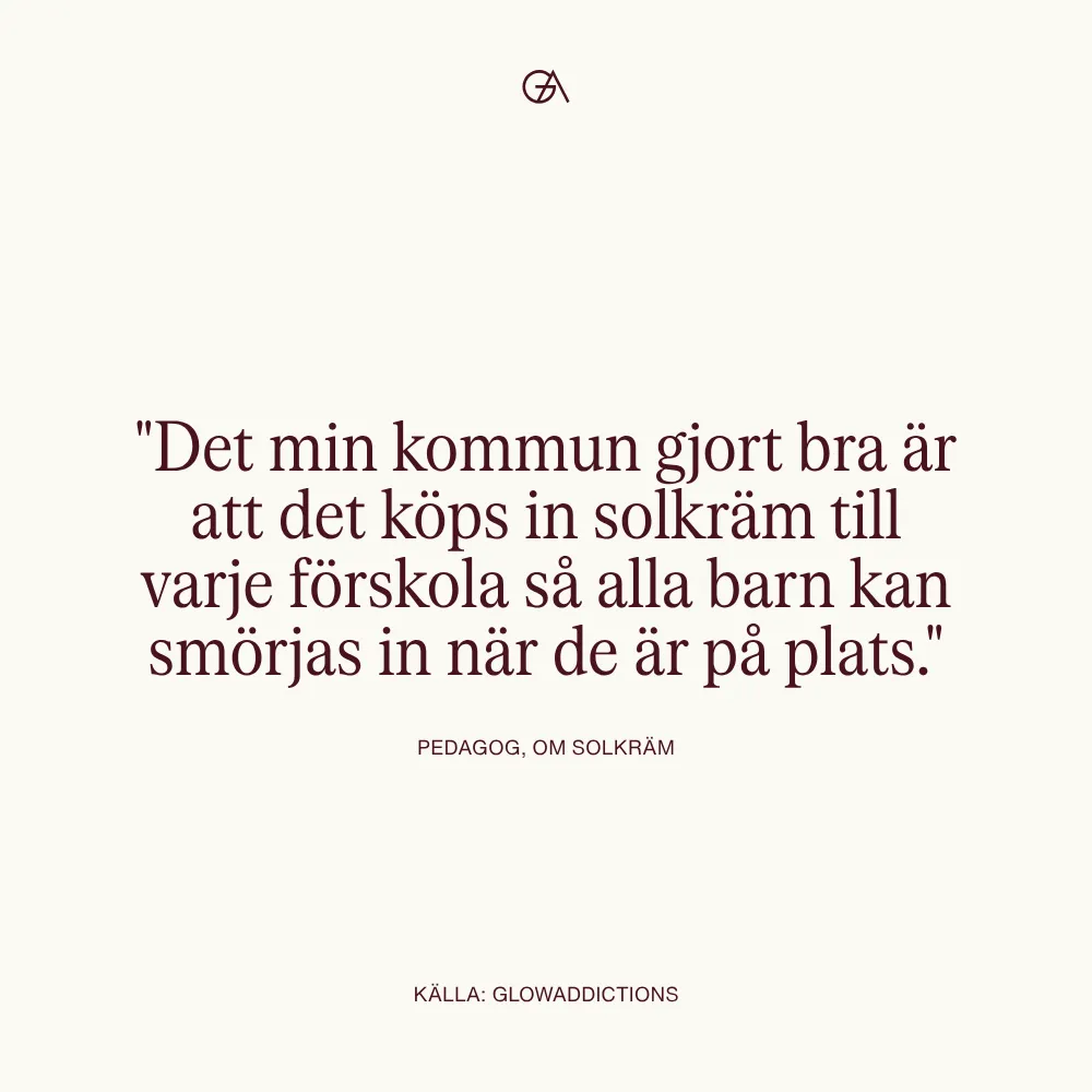 "Det min kommun gjort bra är att det köps in solkräm till varje förskola så alla barn kan smörjas in när de är på plats." Text på bild.