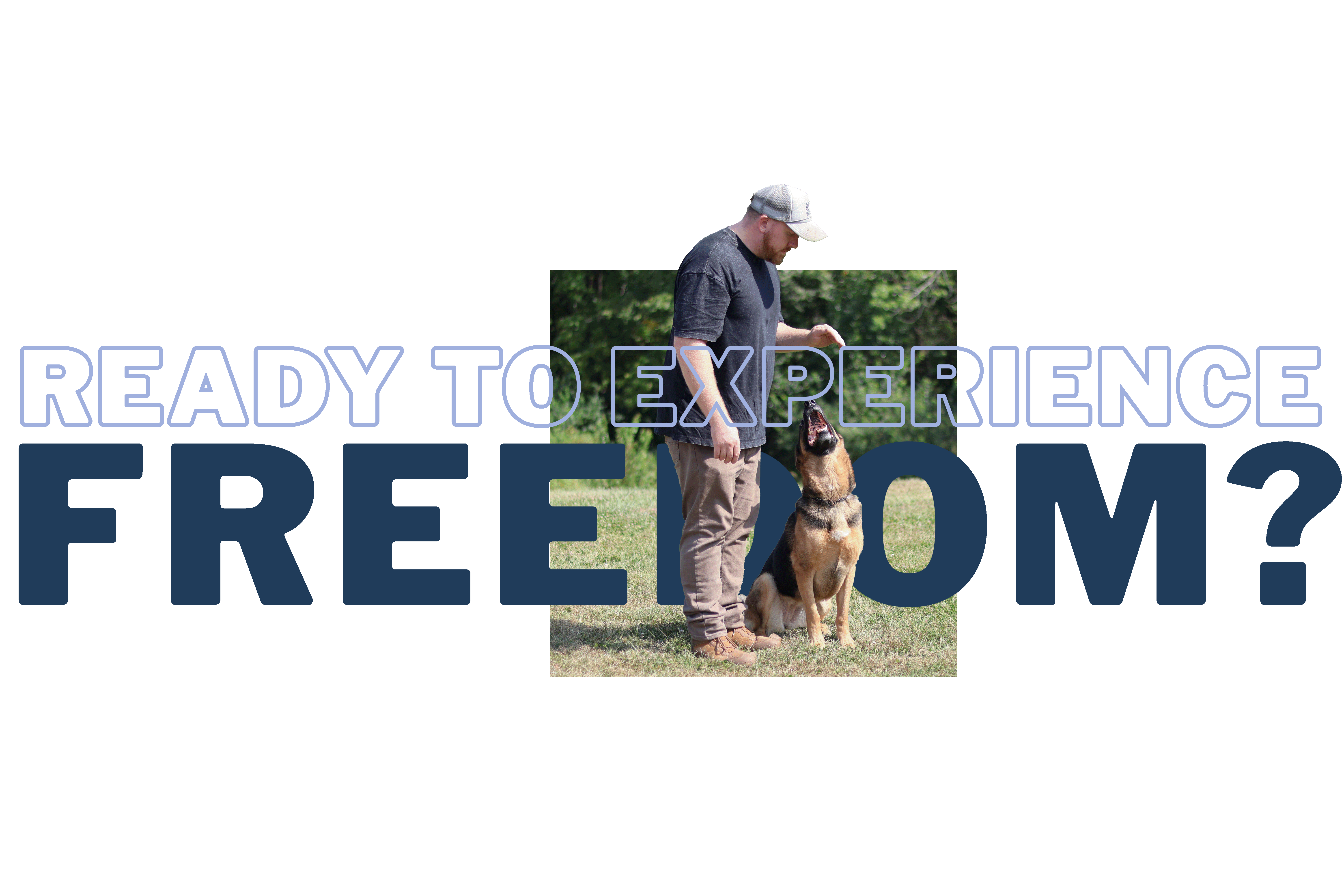 Call to action image showing Matt Forget training a German Shepherd Dog. Image reads: "Ready to Experience Freedom?"