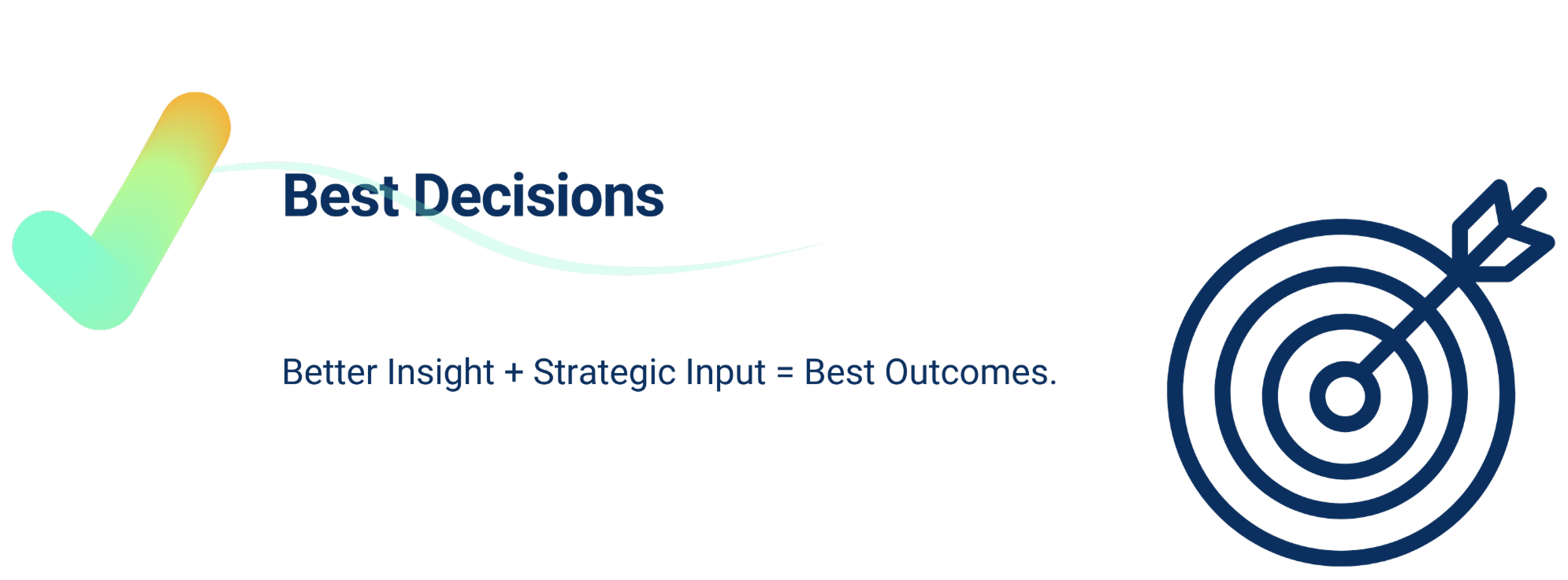 Best Decisions: Better Insight + Strategic Input = Best Outcomes
