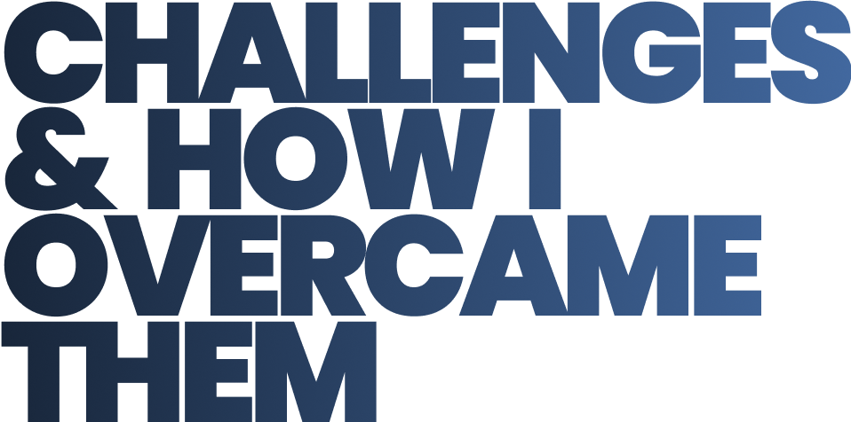 Challenges and how I overcame them