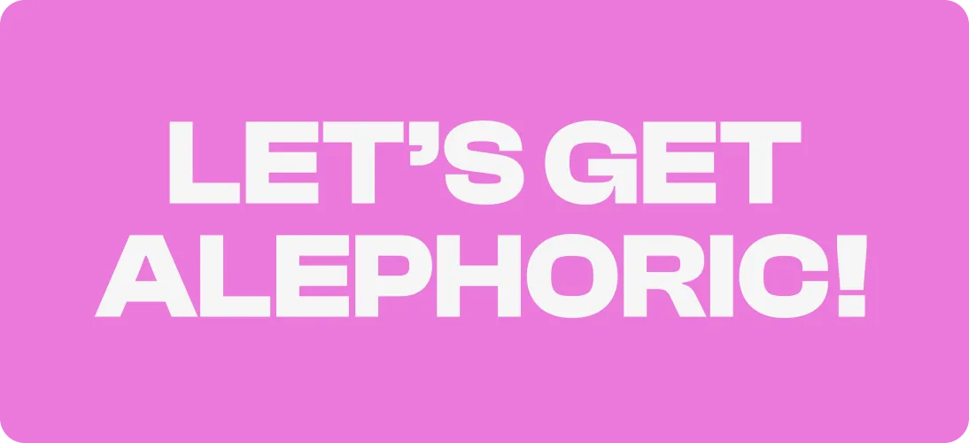 Bold white text on a pink background reading 'LET'S GET ALEPHORIC!'