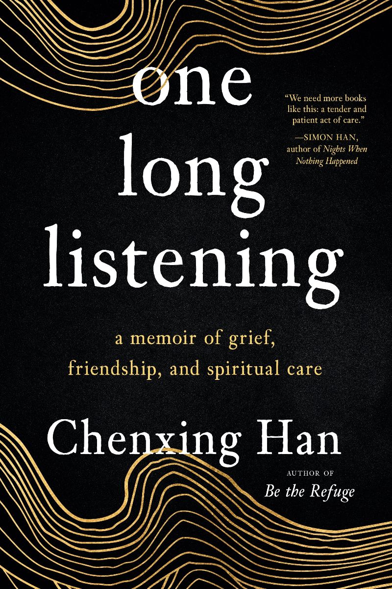 Black book cover with wavy gold threads framing the title, “one long listening: a memoir of grief, friendship, and spiritual care” and author name, “Chenxing Han.”