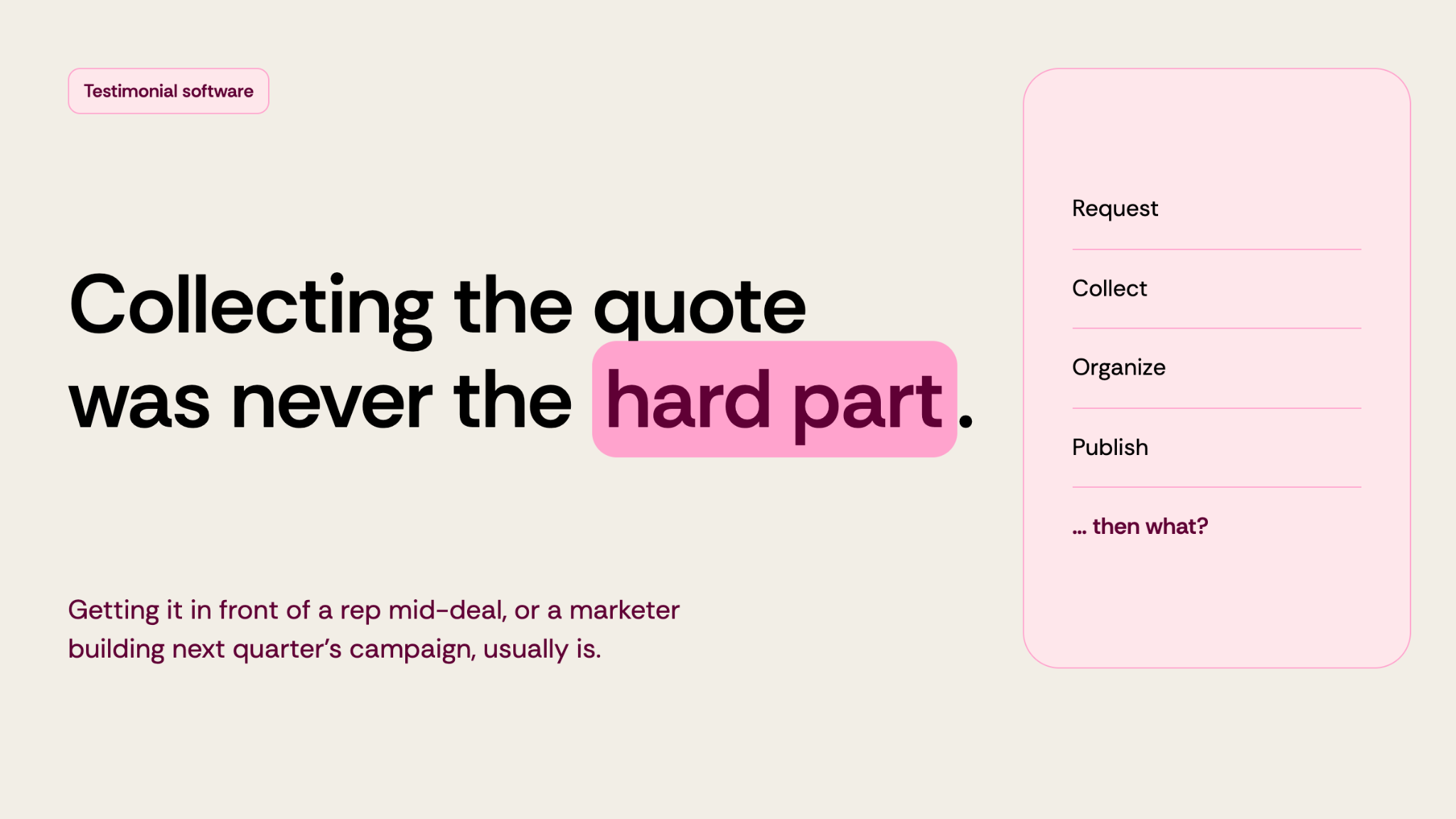 Collecting the quote was never the hard part. Getting it in front of a rep mid-deal, or a marketer building next quarter's campaign, usually is.