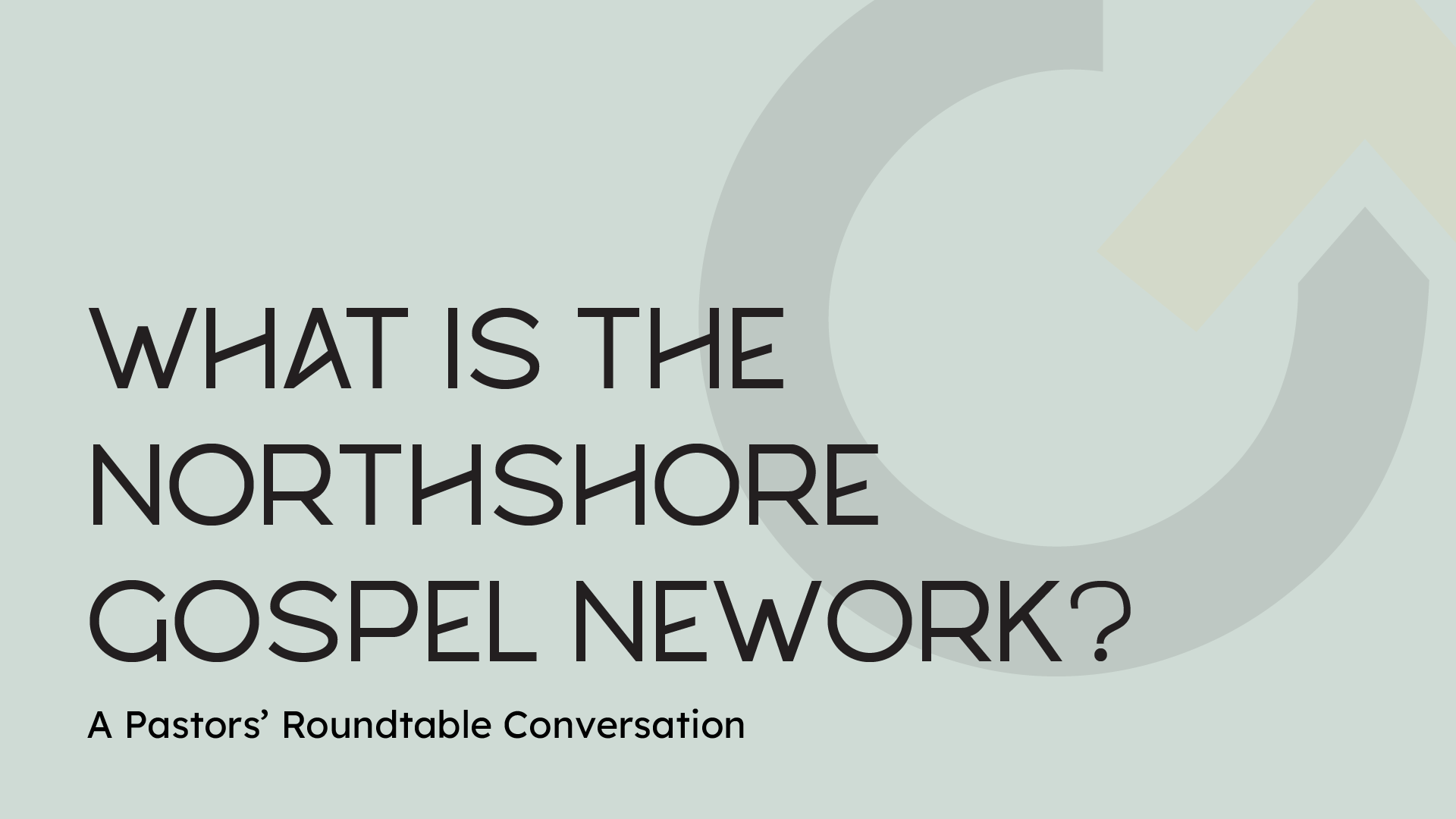 A gray background with the Northshore Gospel Network icon faded in the background and the title, "What is the Northshore Gospel Network?"