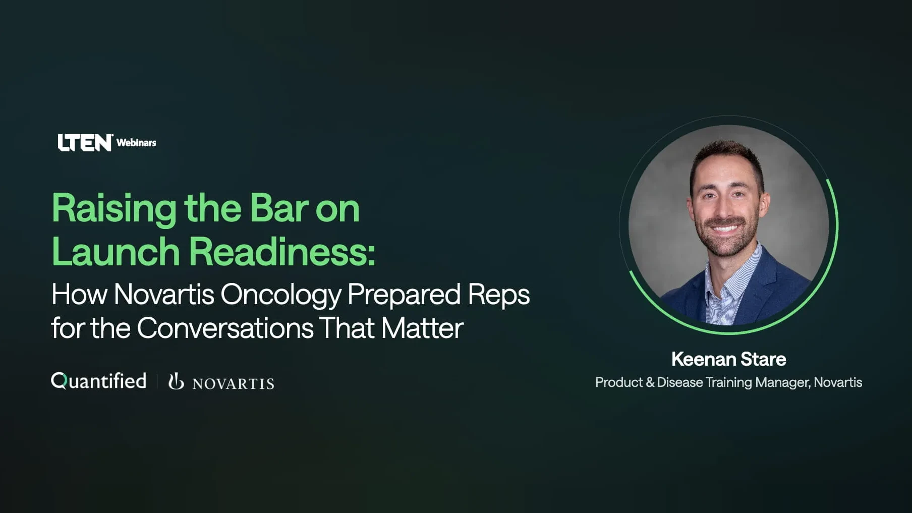 LTEN webinar graphic: Raising the Bar on Launch Readiness, with Keenan Stare, Product & Disease Training Manager, Novartis