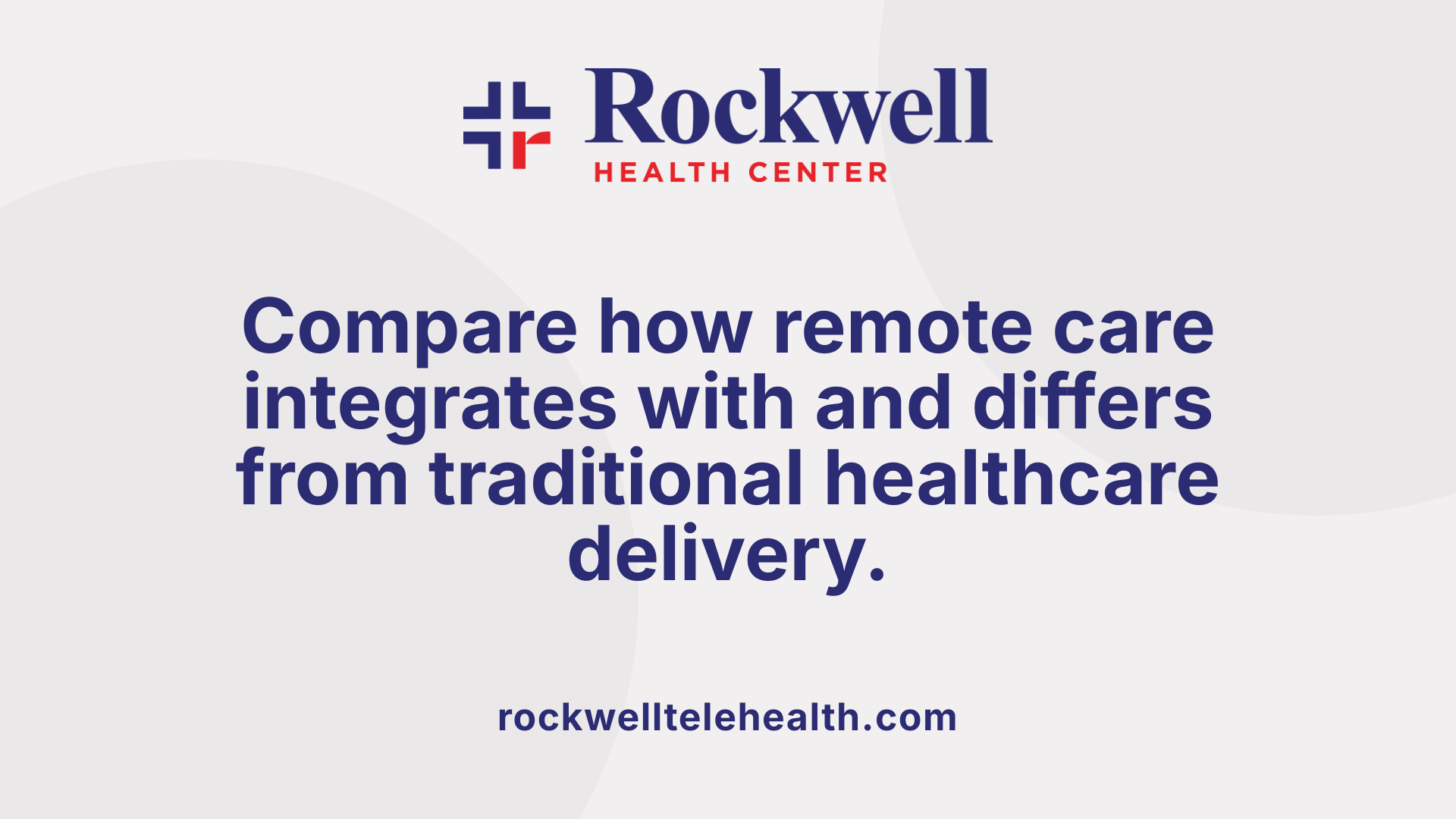 Compare how remote care integrates with and differs from traditional healthcare delivery.