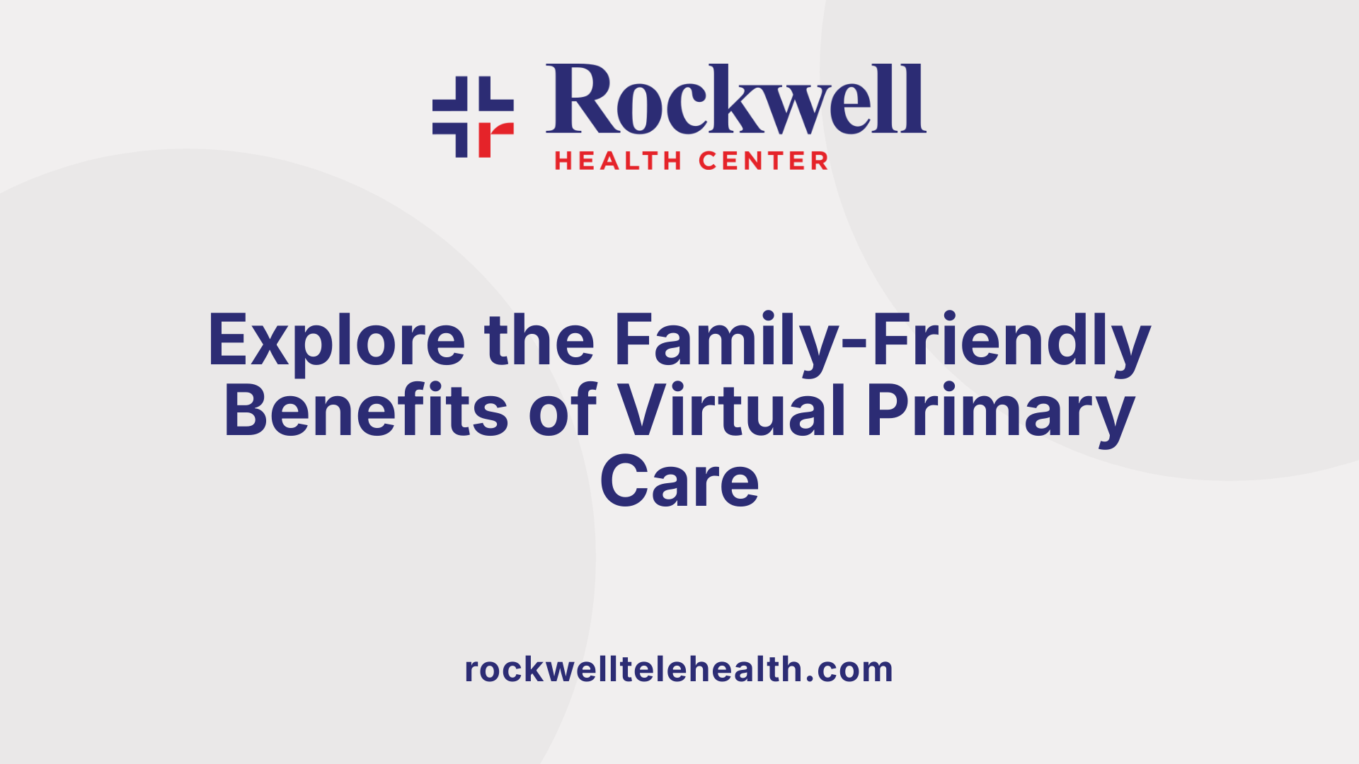 Explore the Family-Friendly Benefits of Virtual Primary Care