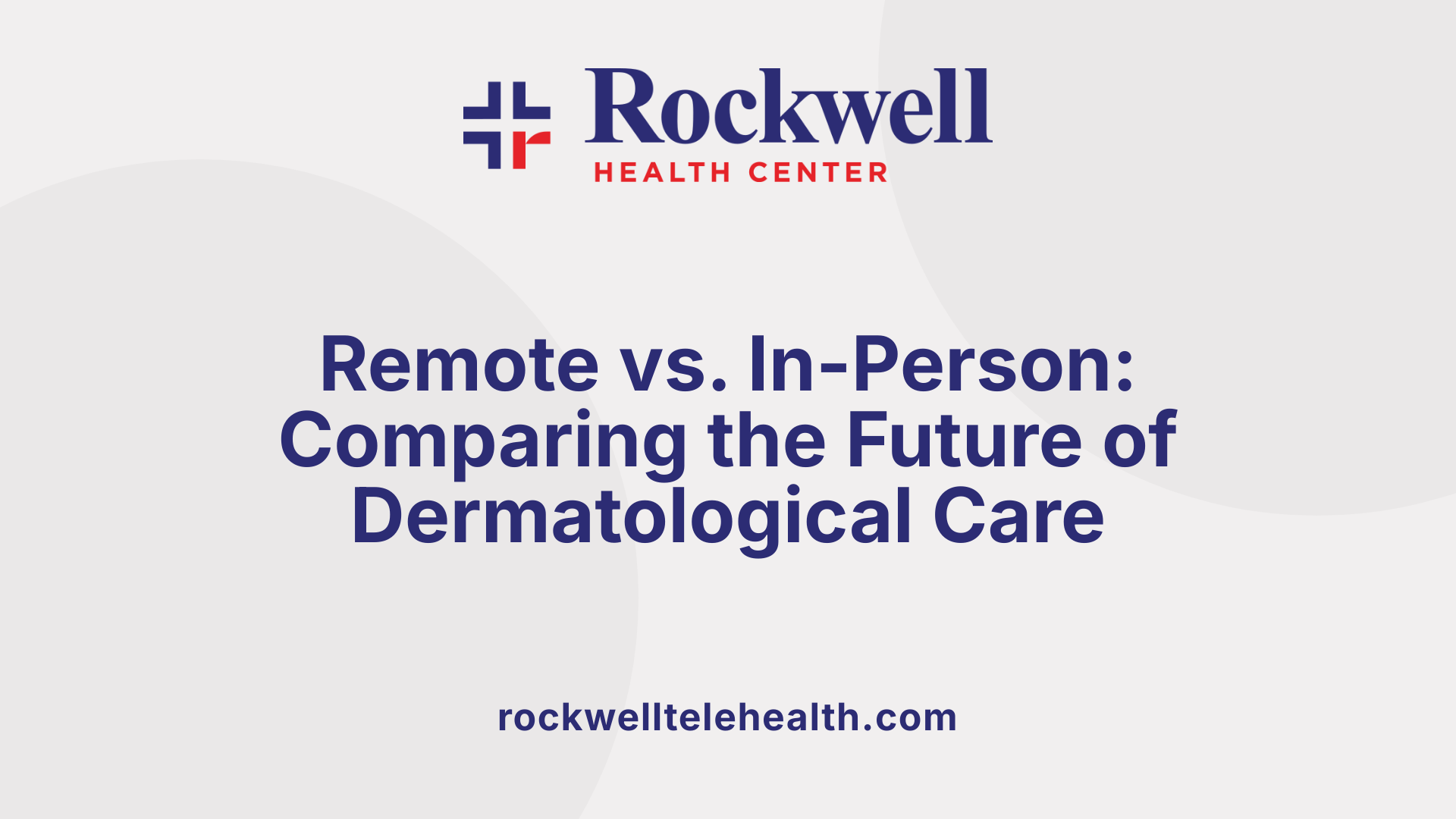 Remote vs. In-Person: Comparing the Future of Dermatological Care
