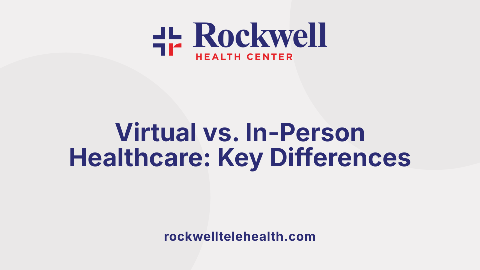 Virtual vs. In-Person Healthcare: Key Differences