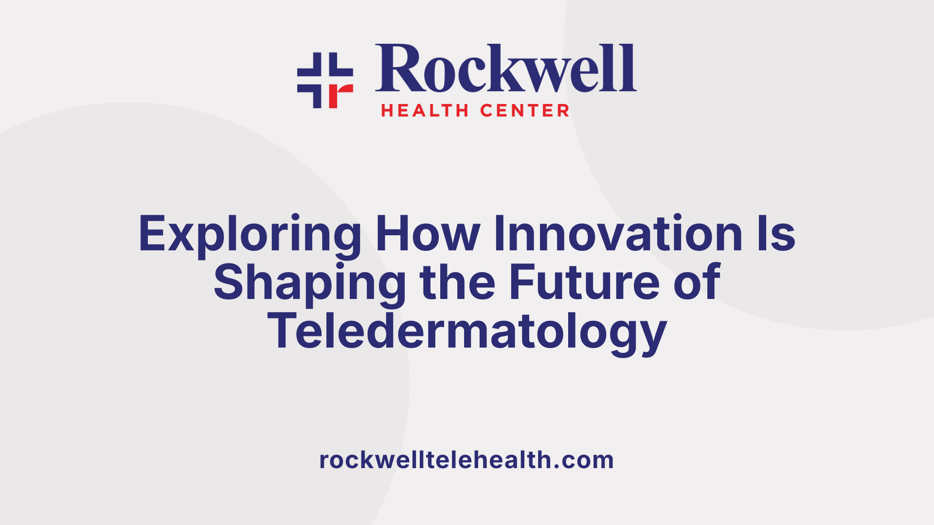 Exploring How Innovation Is Shaping the Future of Teledermatology