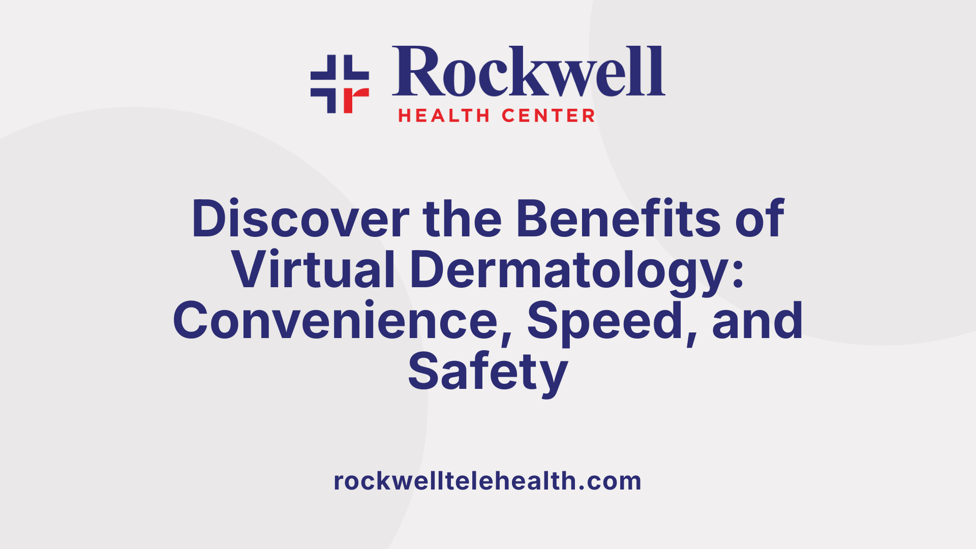Discover the Benefits of Virtual Dermatology: Convenience, Speed, and Safety