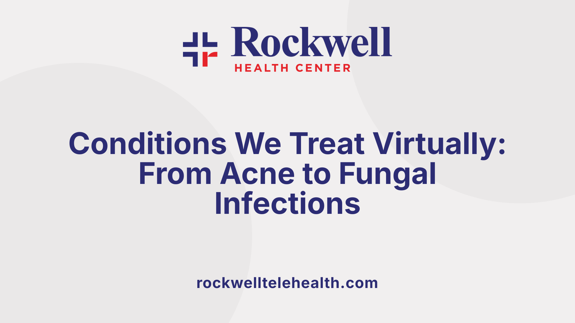 Conditions We Treat Virtually: From Acne to Fungal Infections