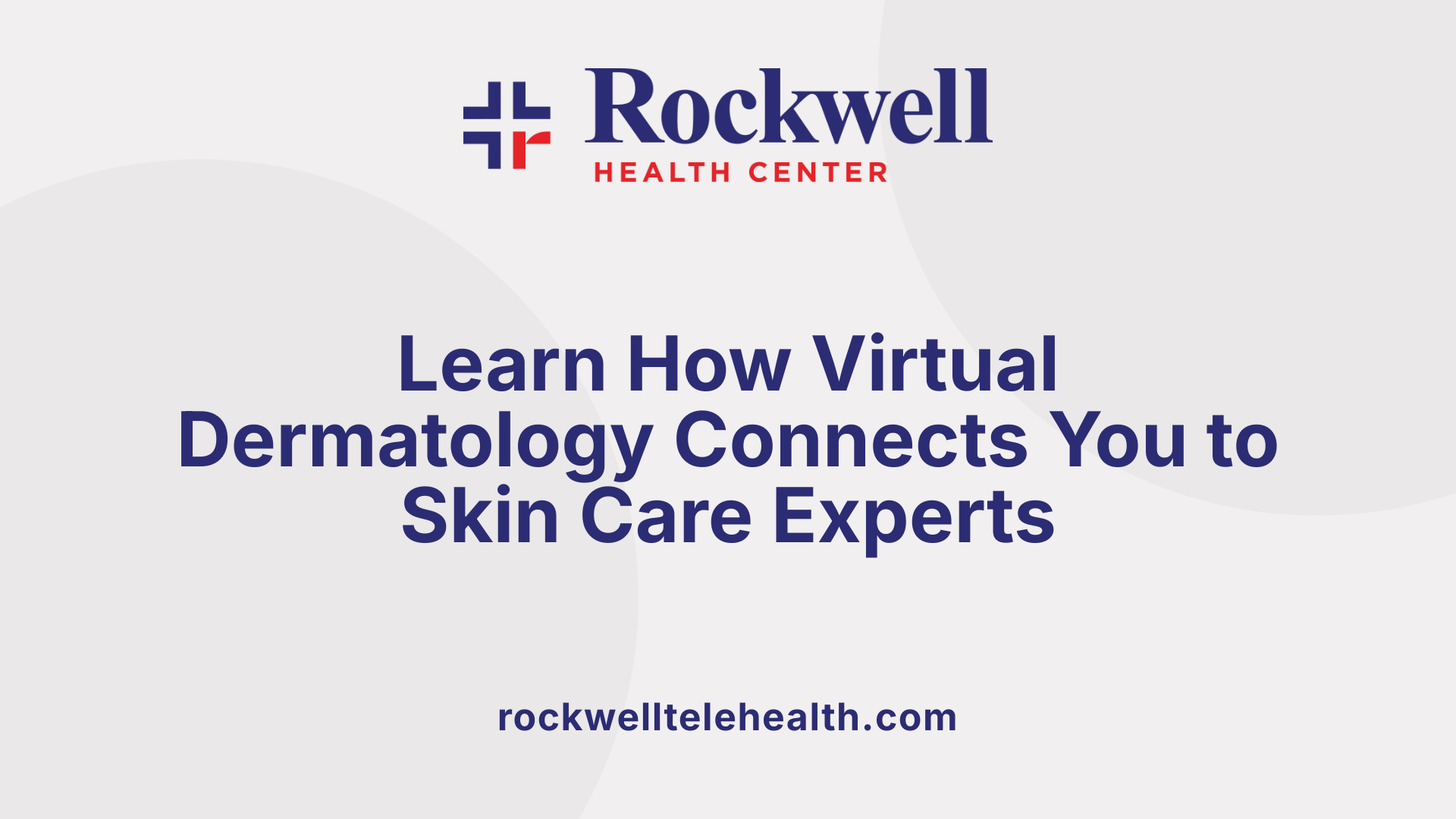 Learn How Virtual Dermatology Connects You to Skin Care Experts