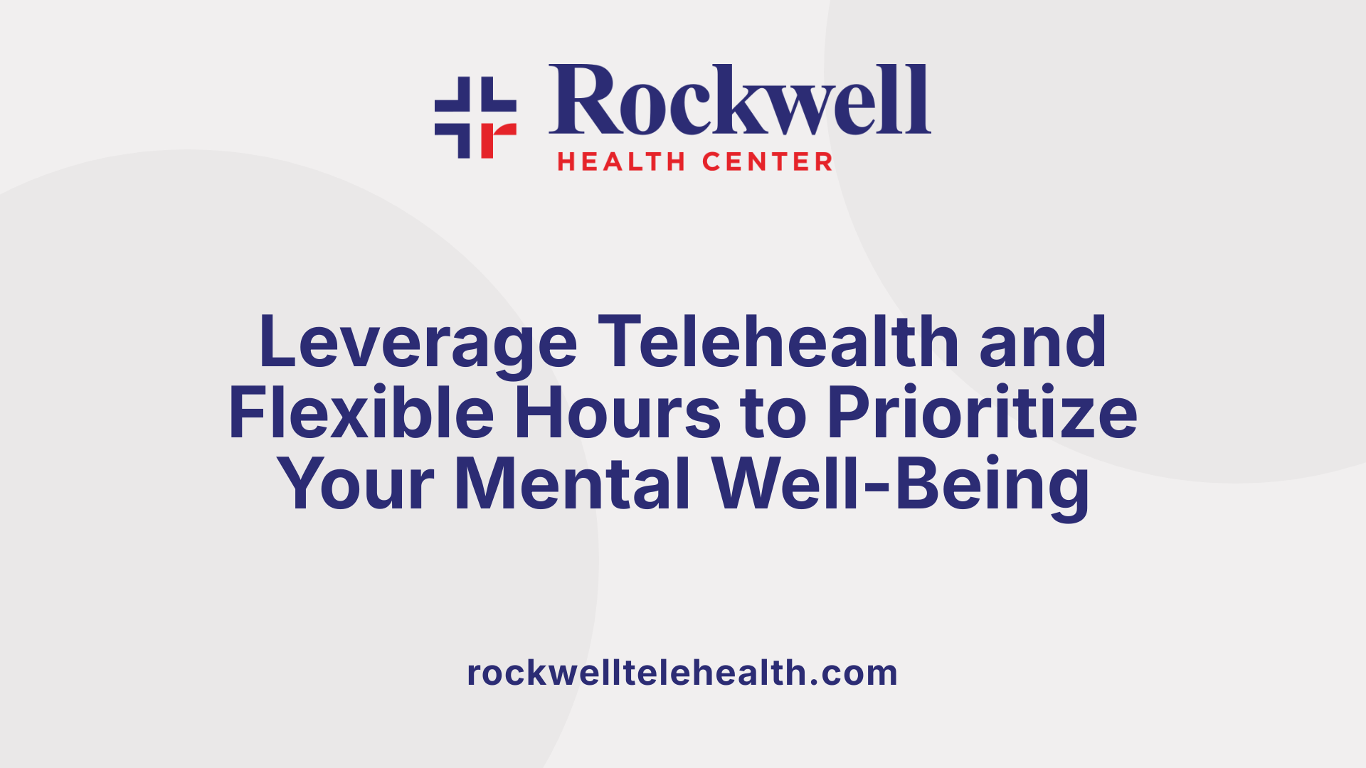 Leverage Telehealth and Flexible Hours to Prioritize Your Mental Well-Being