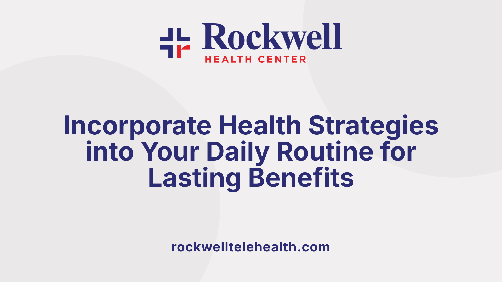 Incorporate Health Strategies into Your Daily Routine for Lasting Benefits