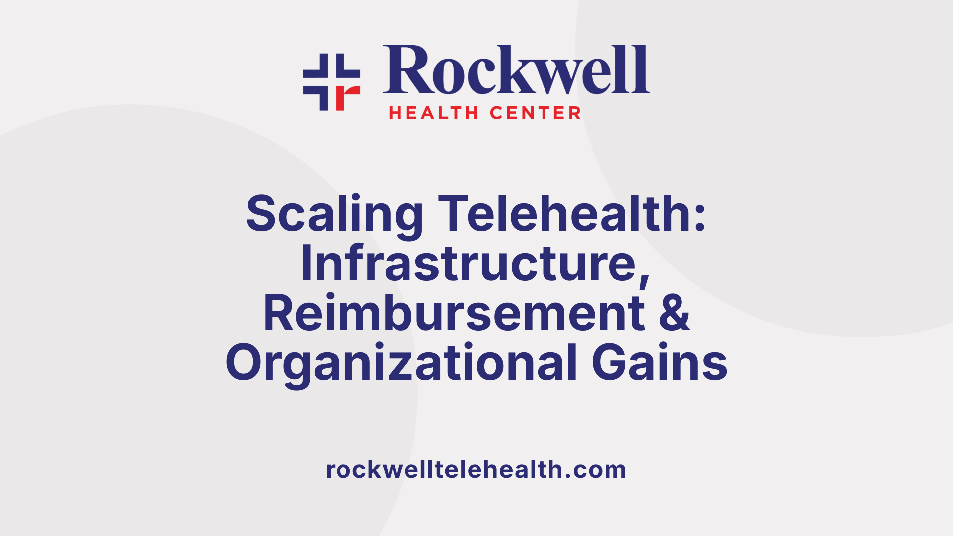 Scaling Telehealth: Infrastructure, Reimbursement &amp; Organizational Gains