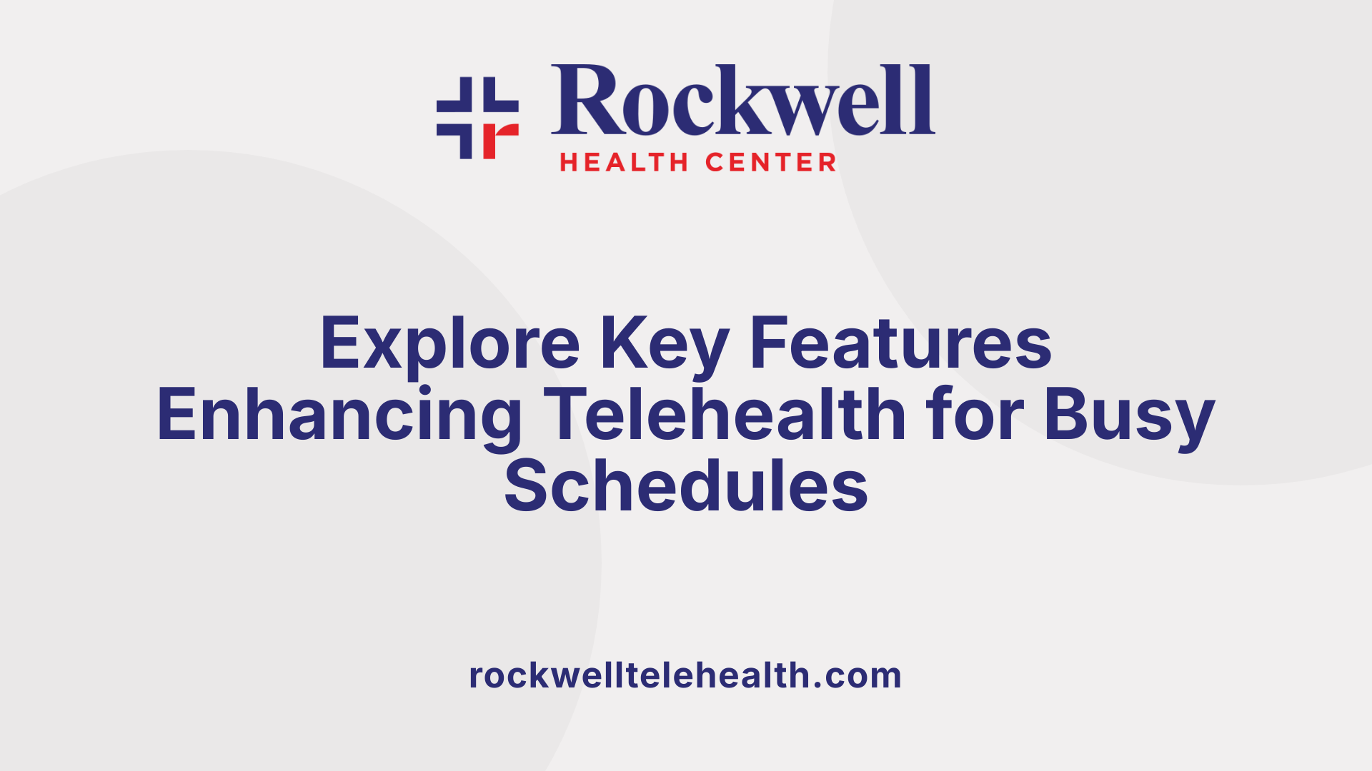 Explore Key Features Enhancing Telehealth for Busy Schedules