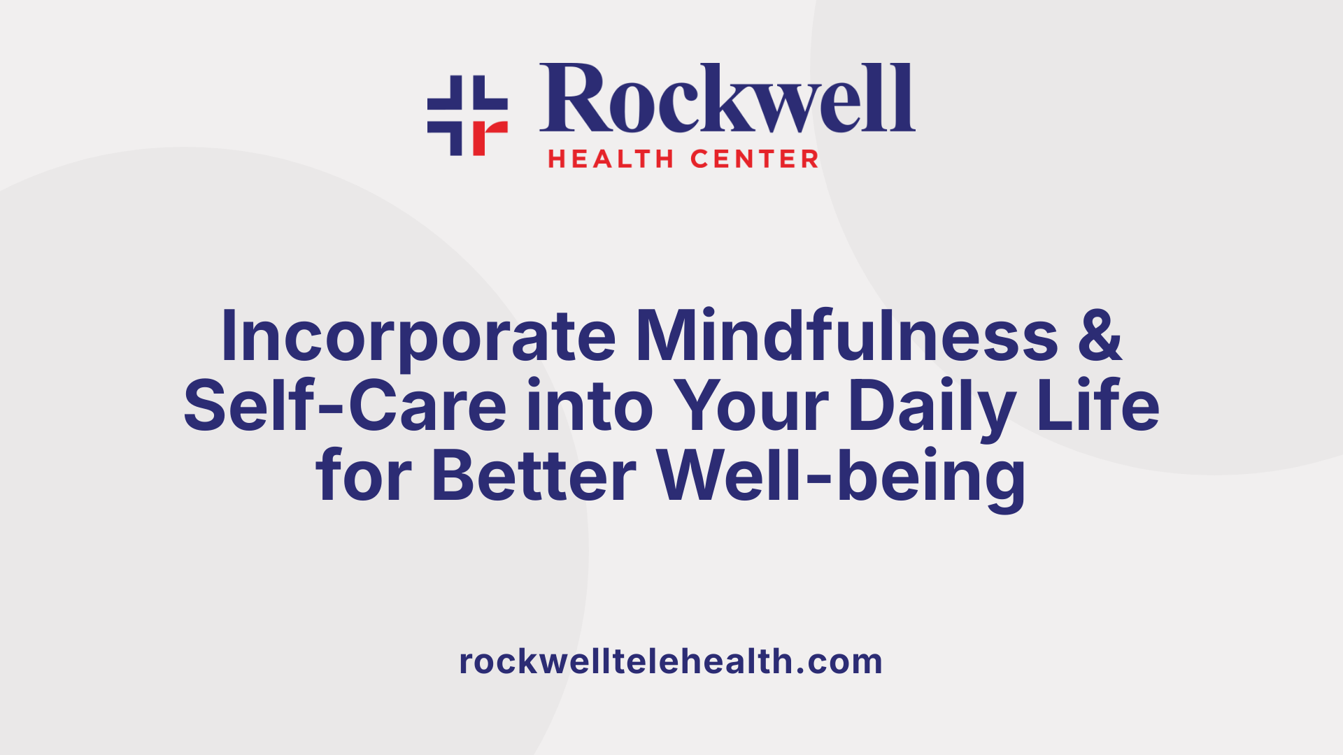 Incorporate Mindfulness &amp; Self-Care into Your Daily Life for Better Well-being