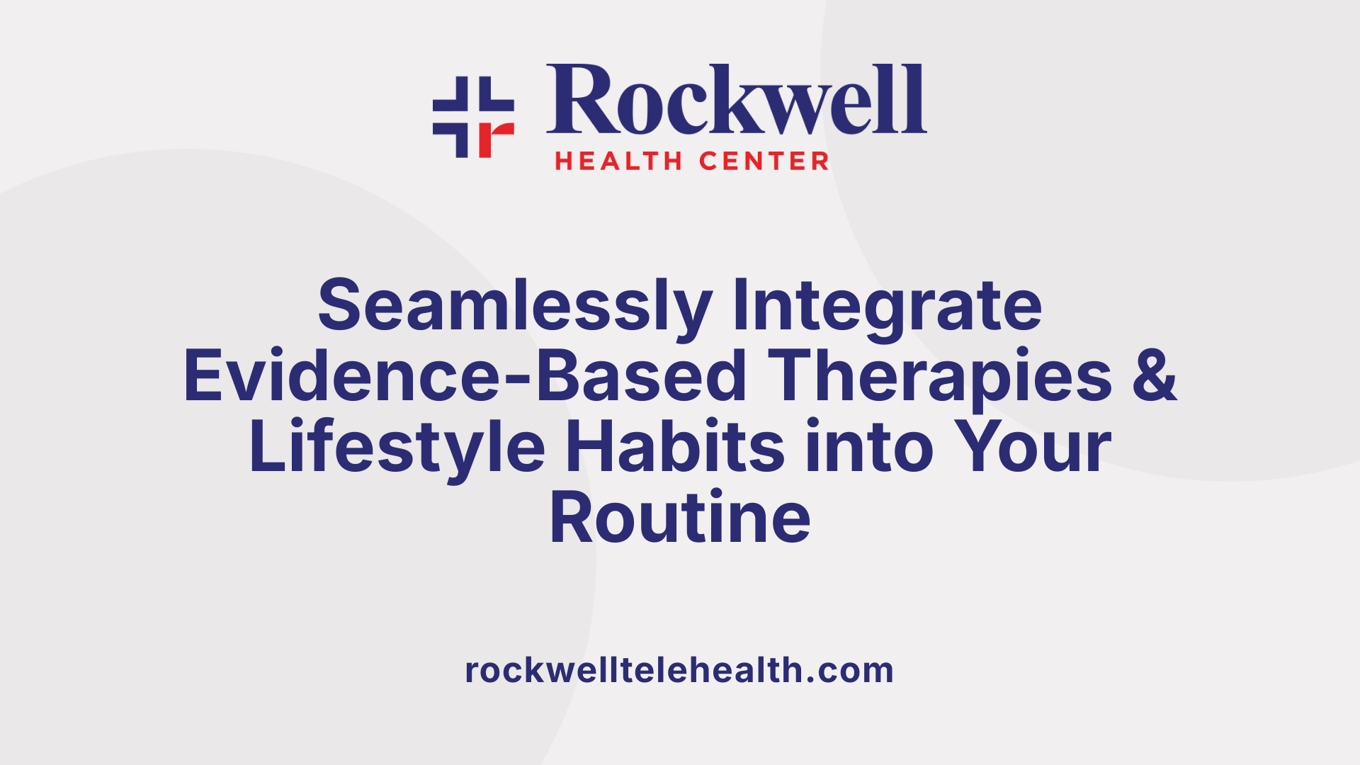 Seamlessly Integrate Evidence-Based Therapies &amp; Lifestyle Habits into Your Routine