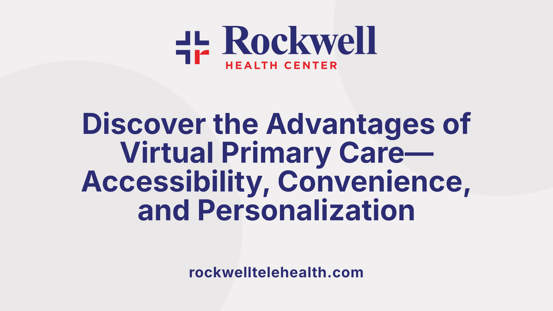 Discover the Advantages of Virtual Primary Care—Accessibility, Convenience, and Personalization