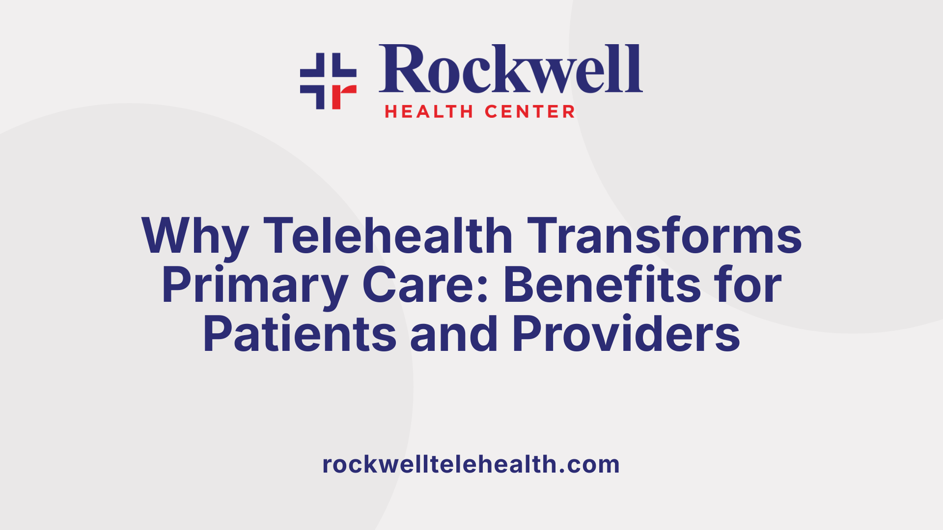 Why Telehealth Transforms Primary Care: Benefits for Patients and Providers