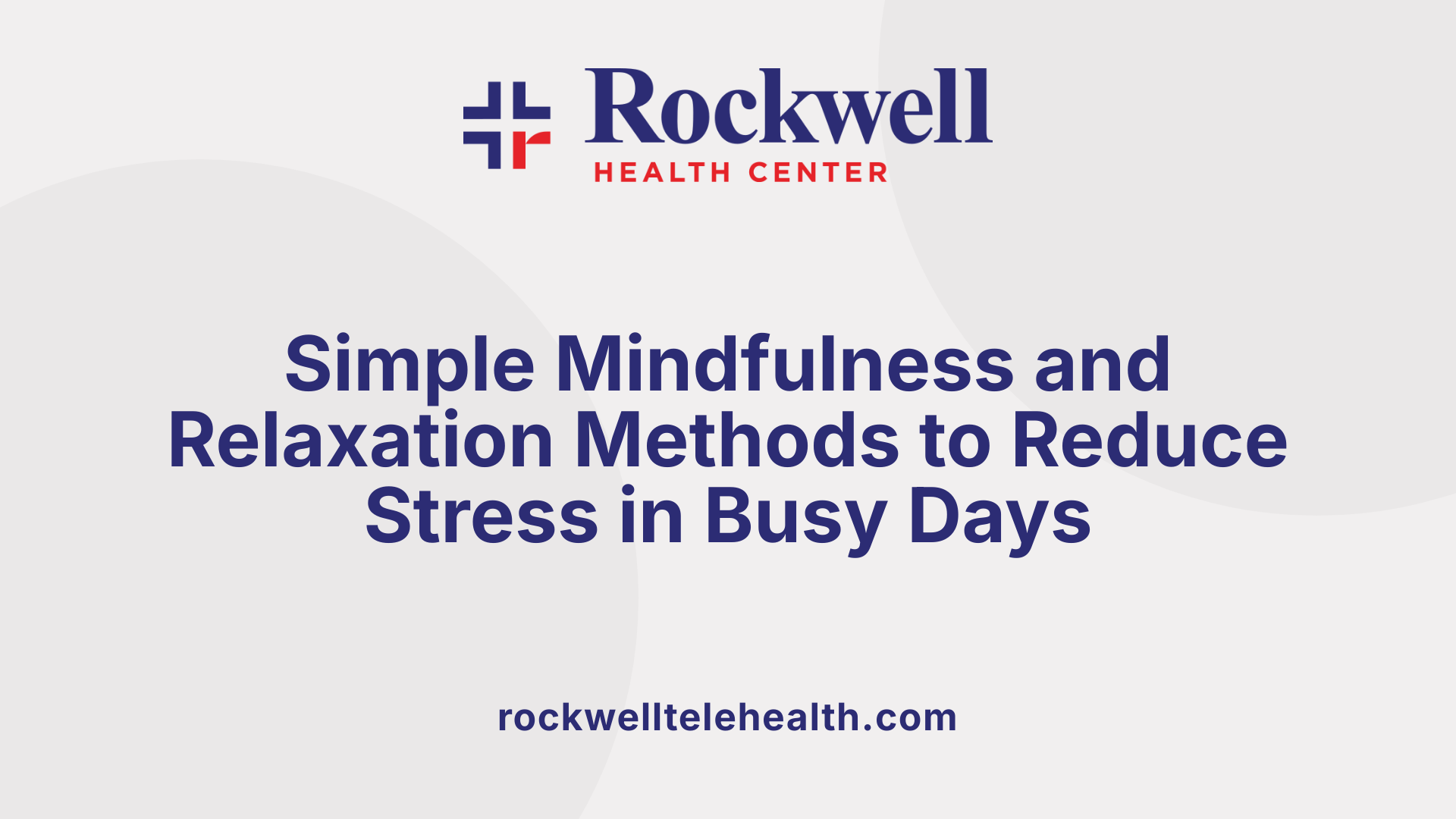 Simple Mindfulness and Relaxation Methods to Reduce Stress in Busy Days