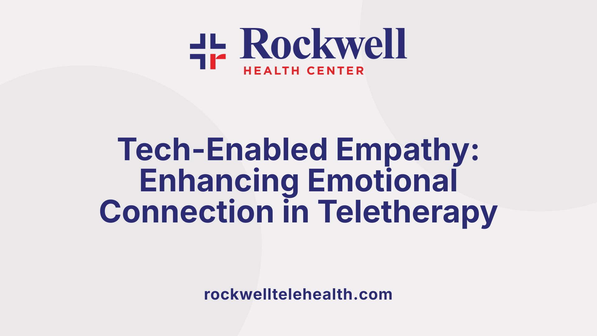 Tech-Enabled Empathy: Enhancing Emotional Connection in Teletherapy