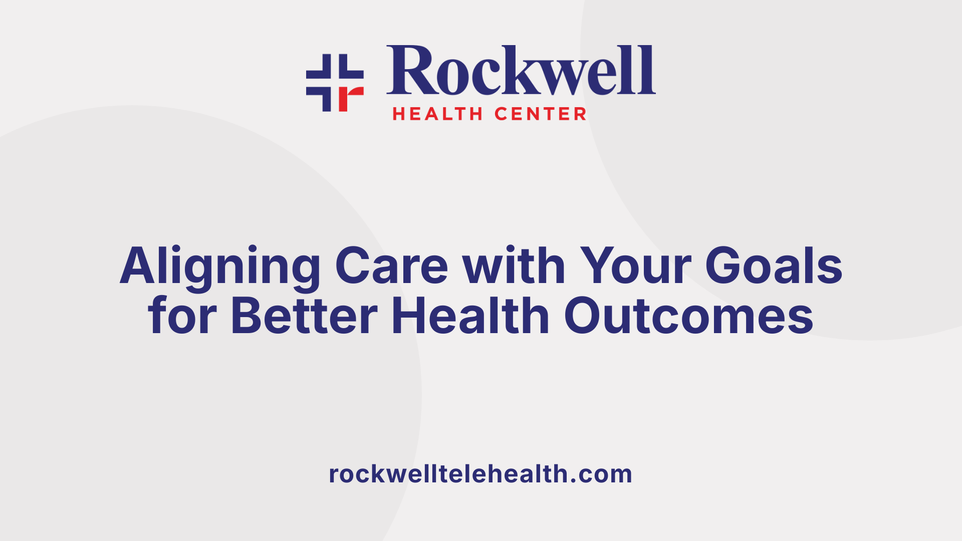 Aligning Care with Your Goals for Better Health Outcomes