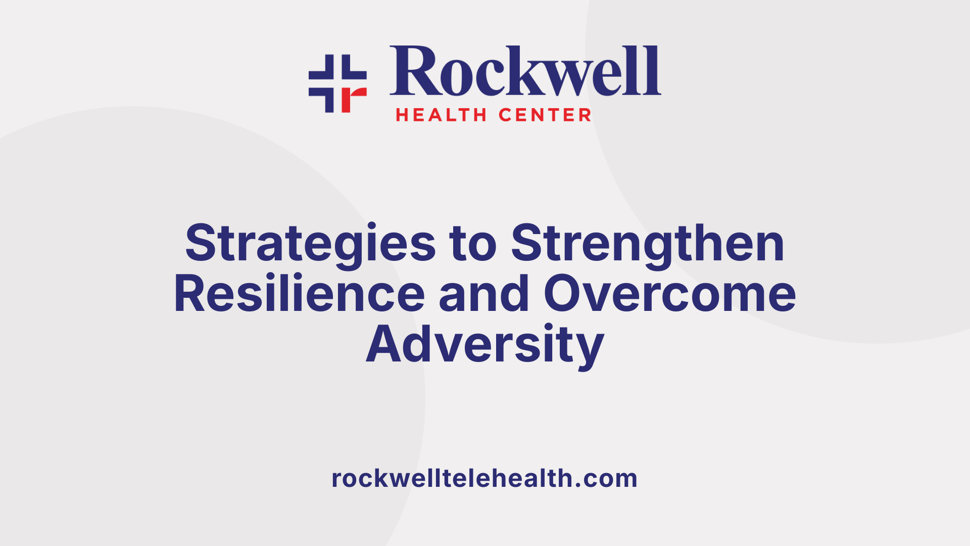 Strategies to Strengthen Resilience and Overcome Adversity