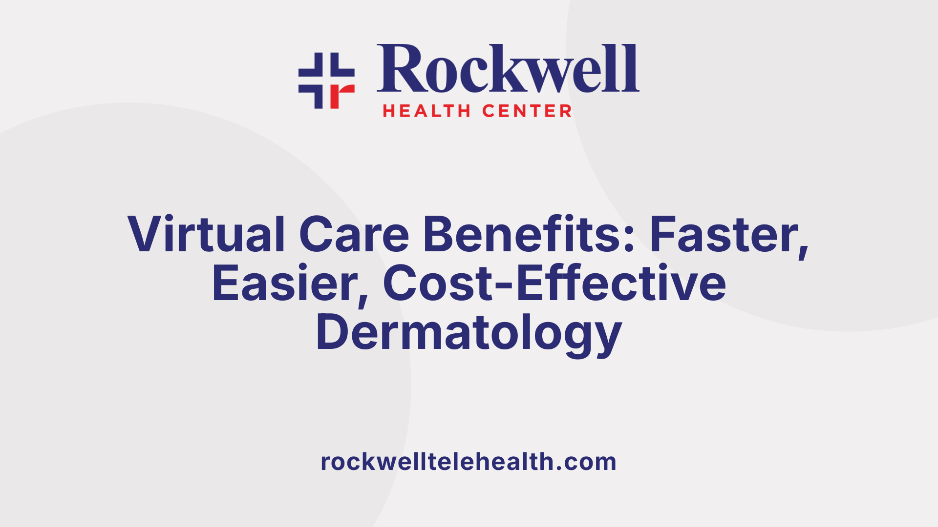 Virtual Care Benefits: Faster, Easier, Cost-Effective Dermatology