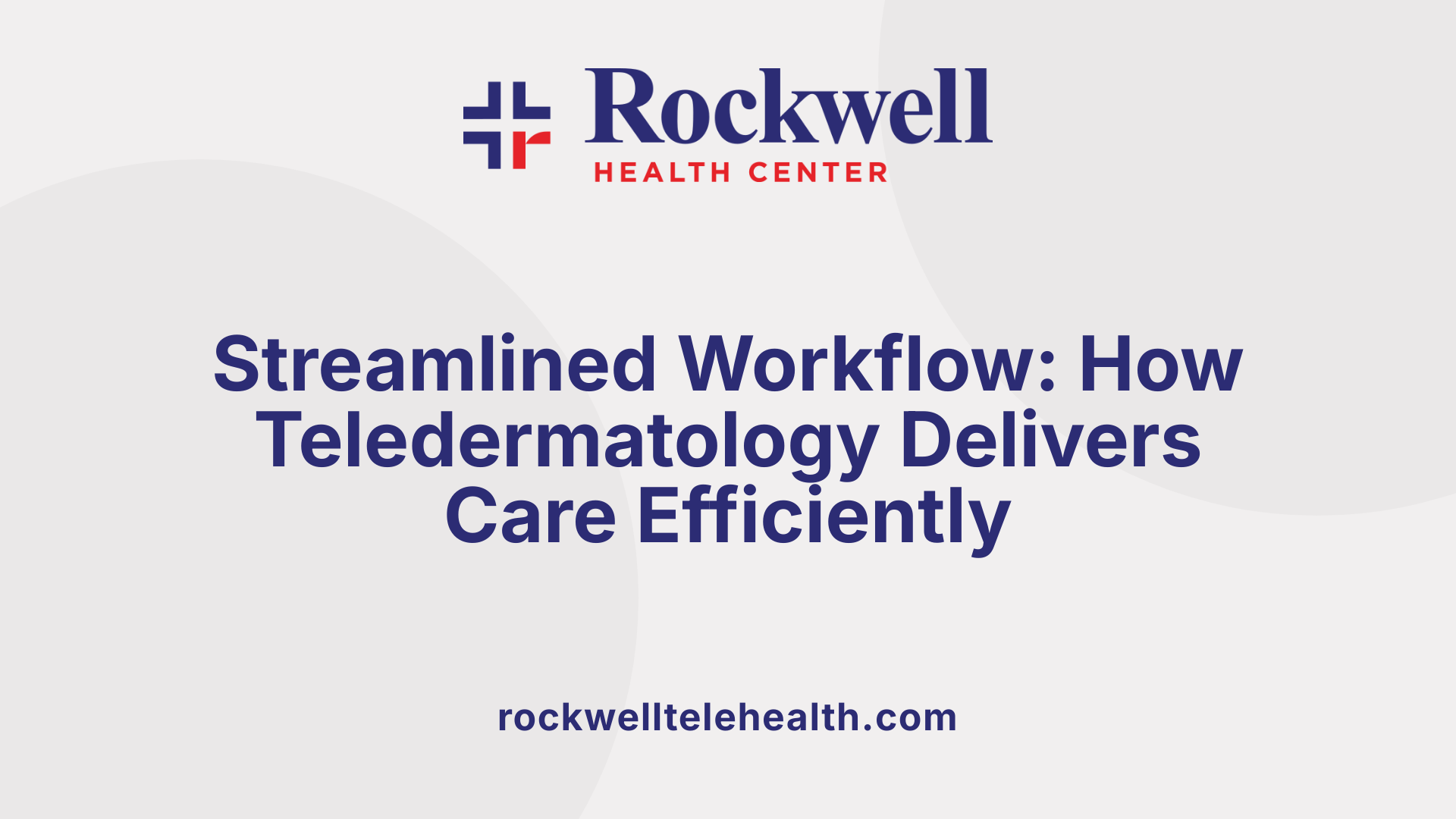 Streamlined Workflow: How Teledermatology Delivers Care Efficiently