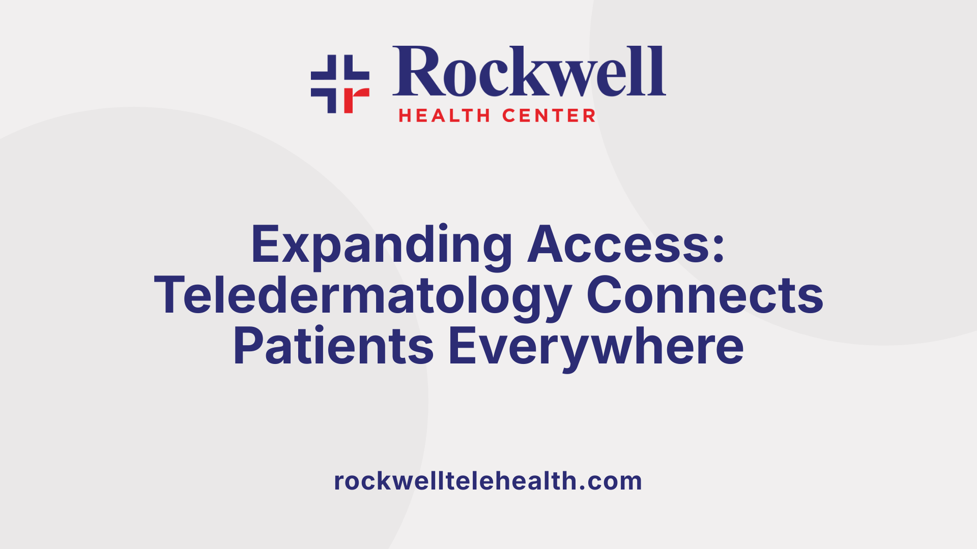 Expanding Access: Teledermatology Connects Patients Everywhere