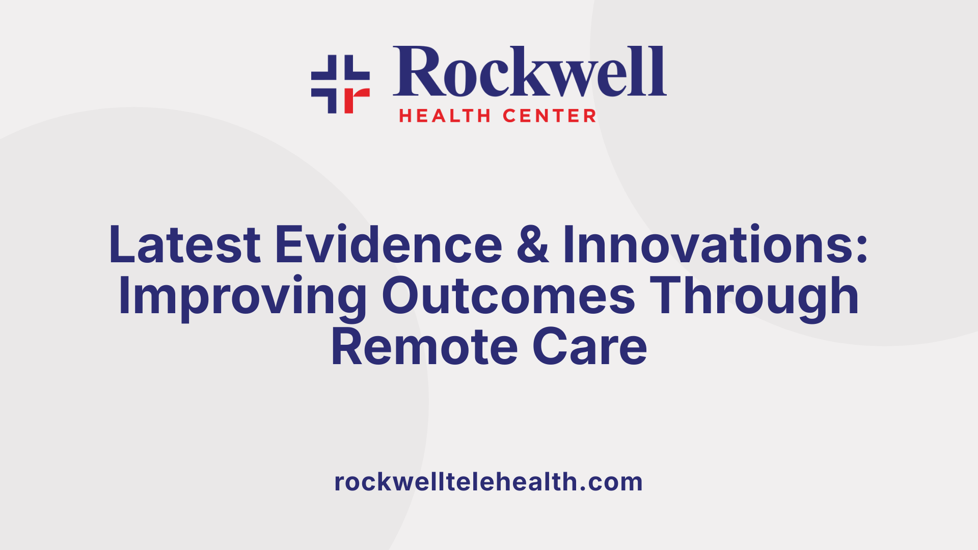 Latest Evidence &amp; Innovations: Improving Outcomes Through Remote Care