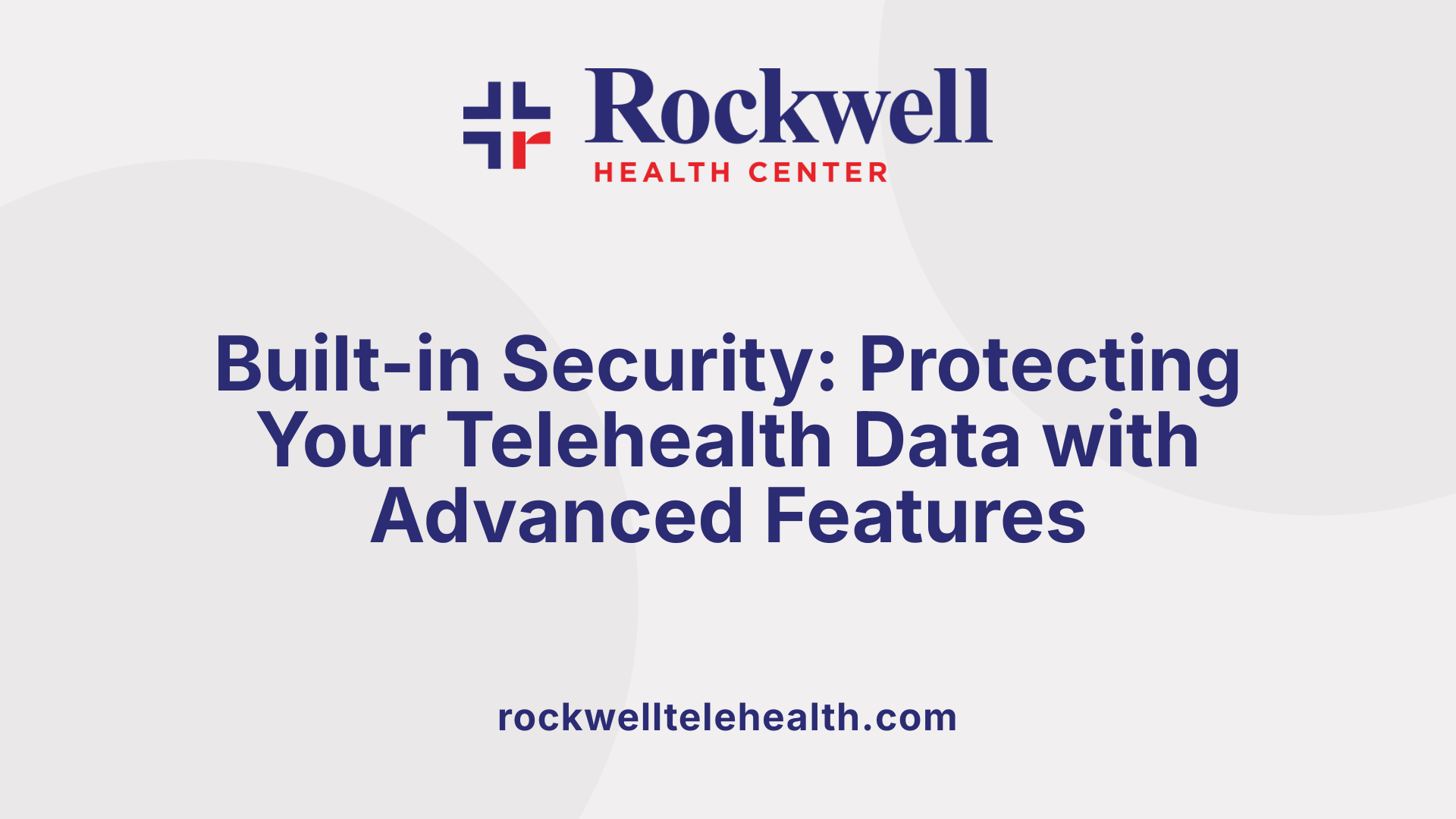 Built-in Security: Protecting Your Telehealth Data with Advanced Features