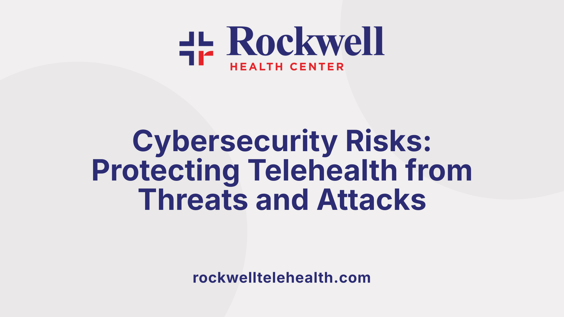 Cybersecurity Risks: Protecting Telehealth from Threats and Attacks
