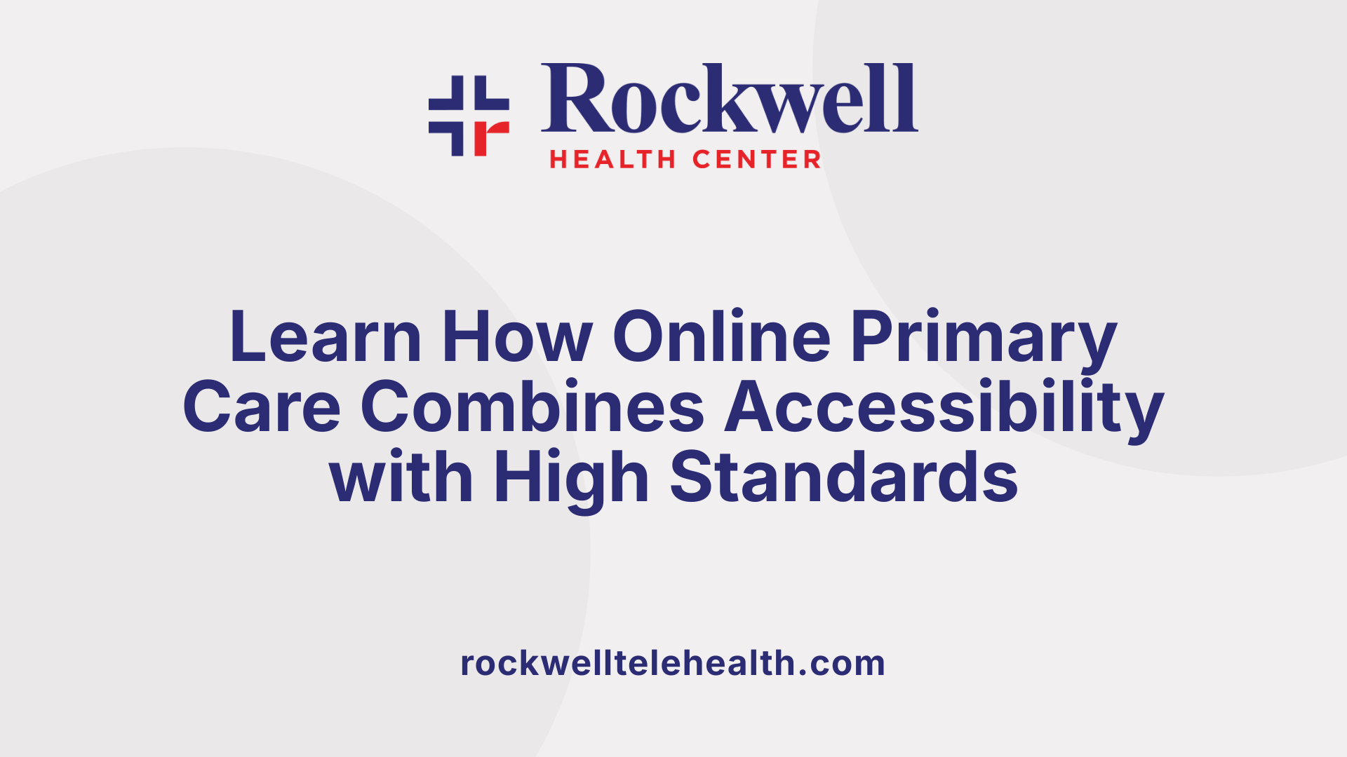 Learn How Online Primary Care Combines Accessibility with High Standards