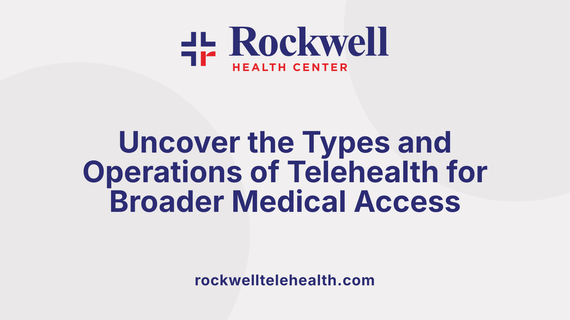 Uncover the Types and Operations of Telehealth for Broader Medical Access