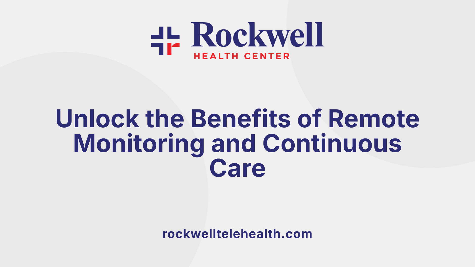 Unlock the Benefits of Remote Monitoring and Continuous Care