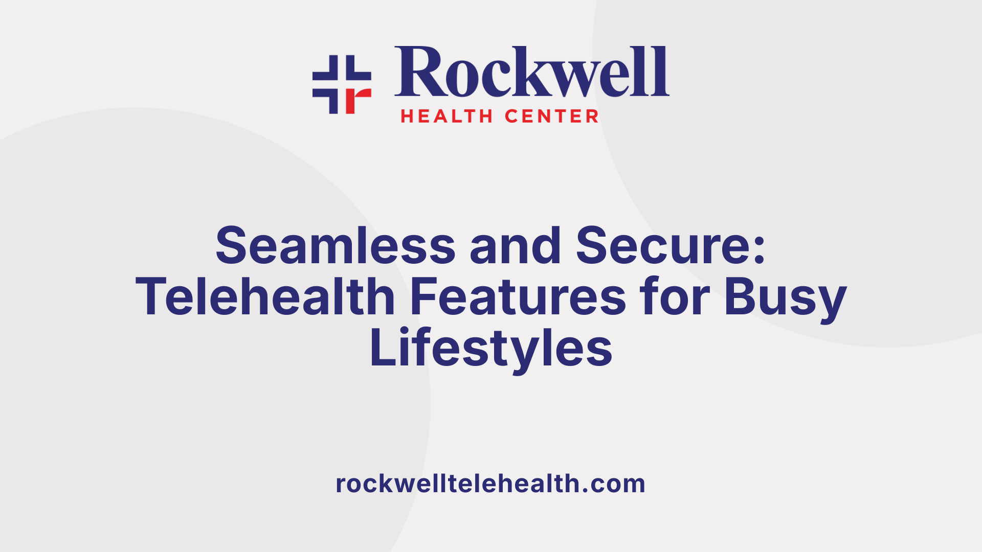 Seamless and Secure: Telehealth Features for Busy Lifestyles