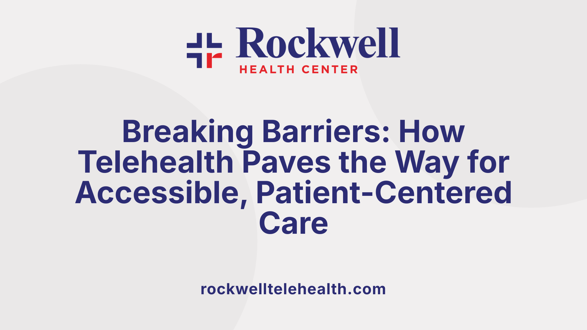 Breaking Barriers: How Telehealth Paves the Way for Accessible, Patient-Centered Care