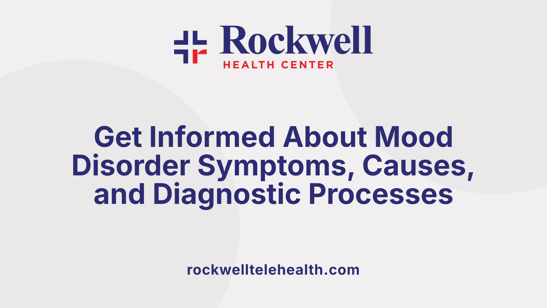 Get Informed About Mood Disorder Symptoms, Causes, and Diagnostic Processes