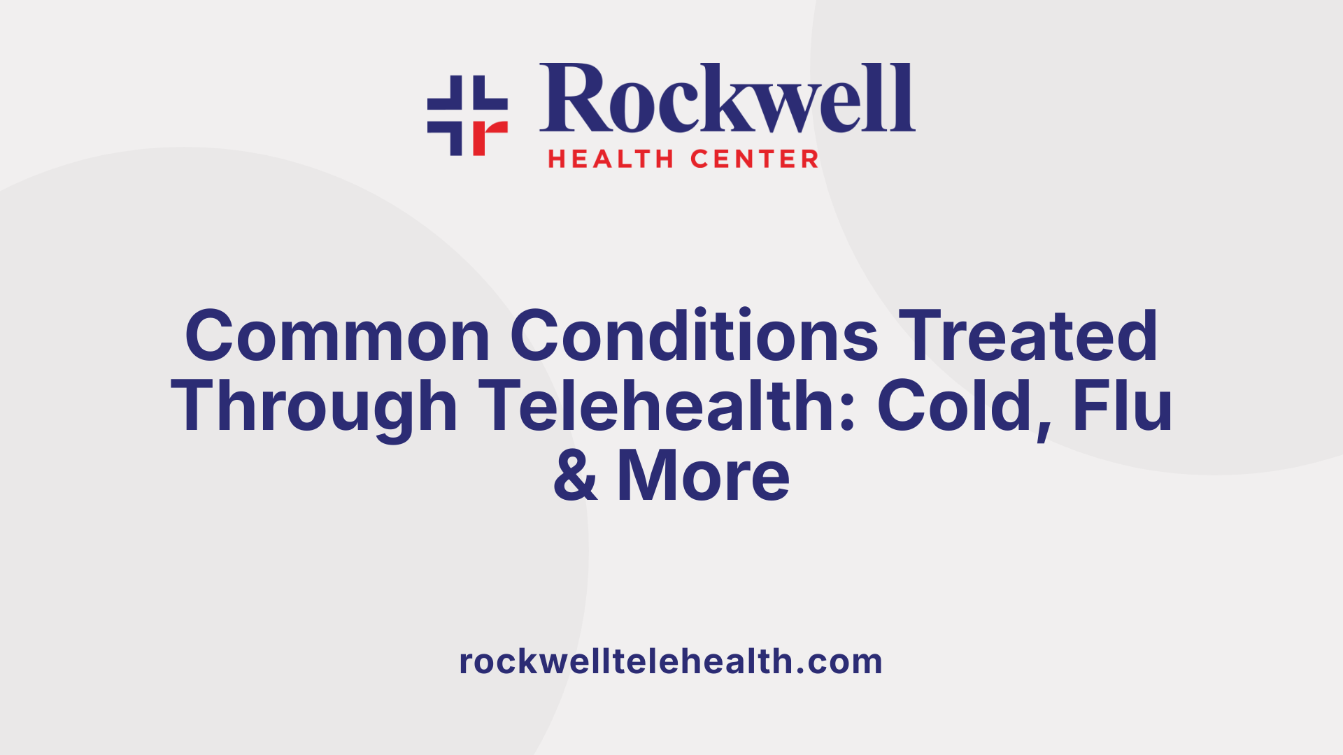 Common Conditions Treated Through Telehealth: Cold, Flu &amp; More